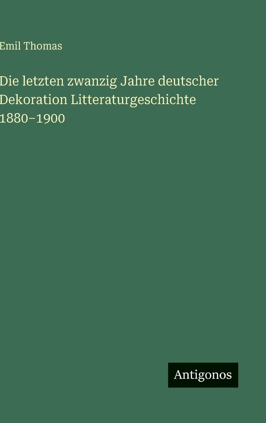 Die letzten zwanzig Jahre deutscher Dekoration Litteraturgeschichte 1880-1900 Contemporary literature