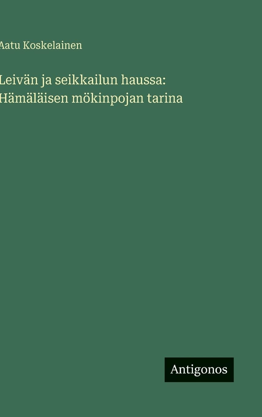 Leivän ja seikkailun haussa: Hämäläisen mökinpojan tarina Contemporary literature
