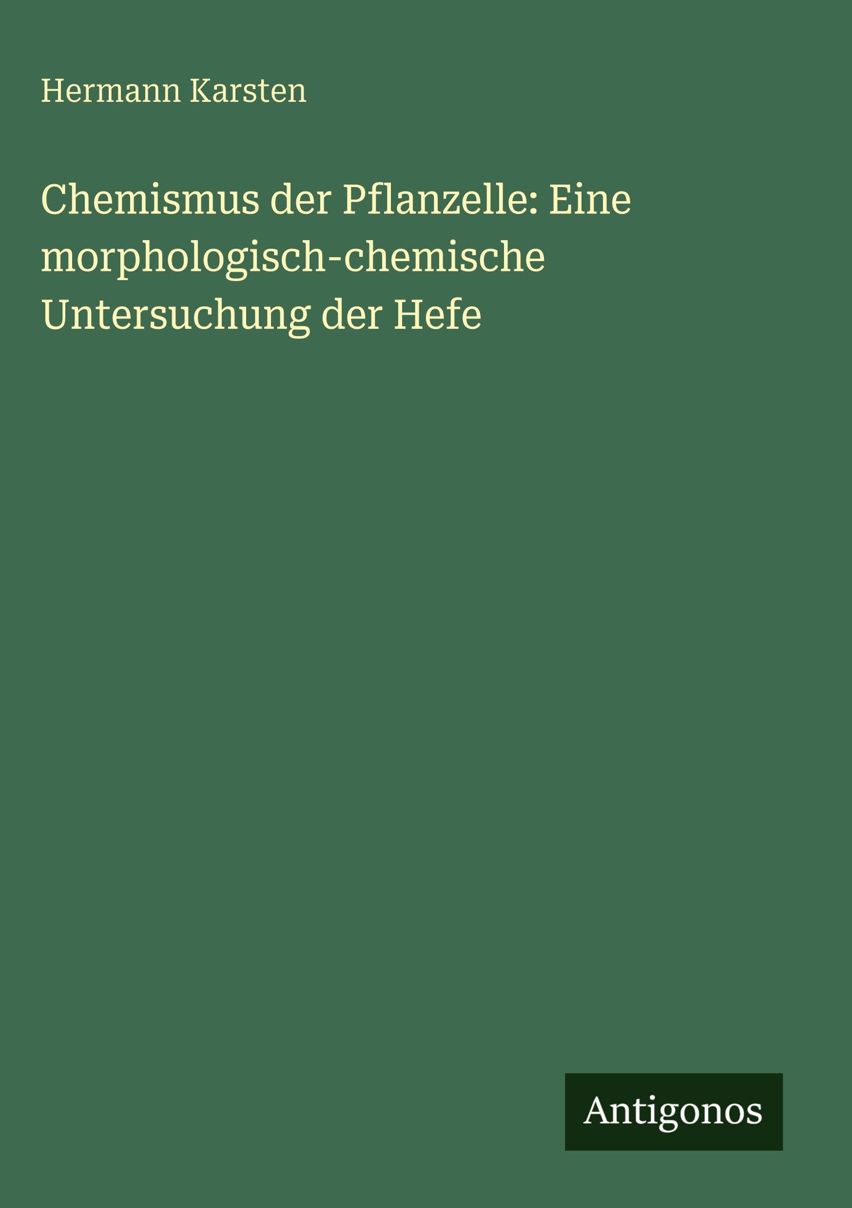 Chemismus der Pflanzelle: Eine morphologisch-chemische Untersuchung der Hefe Books