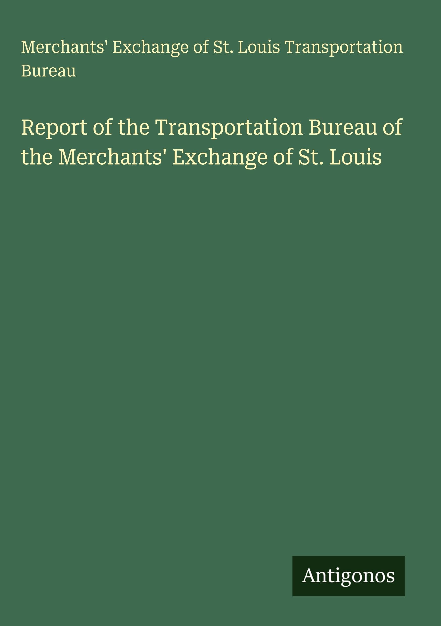 Report of the Transportation Bureau of the Merchants' Exchange of St. Louis Classics