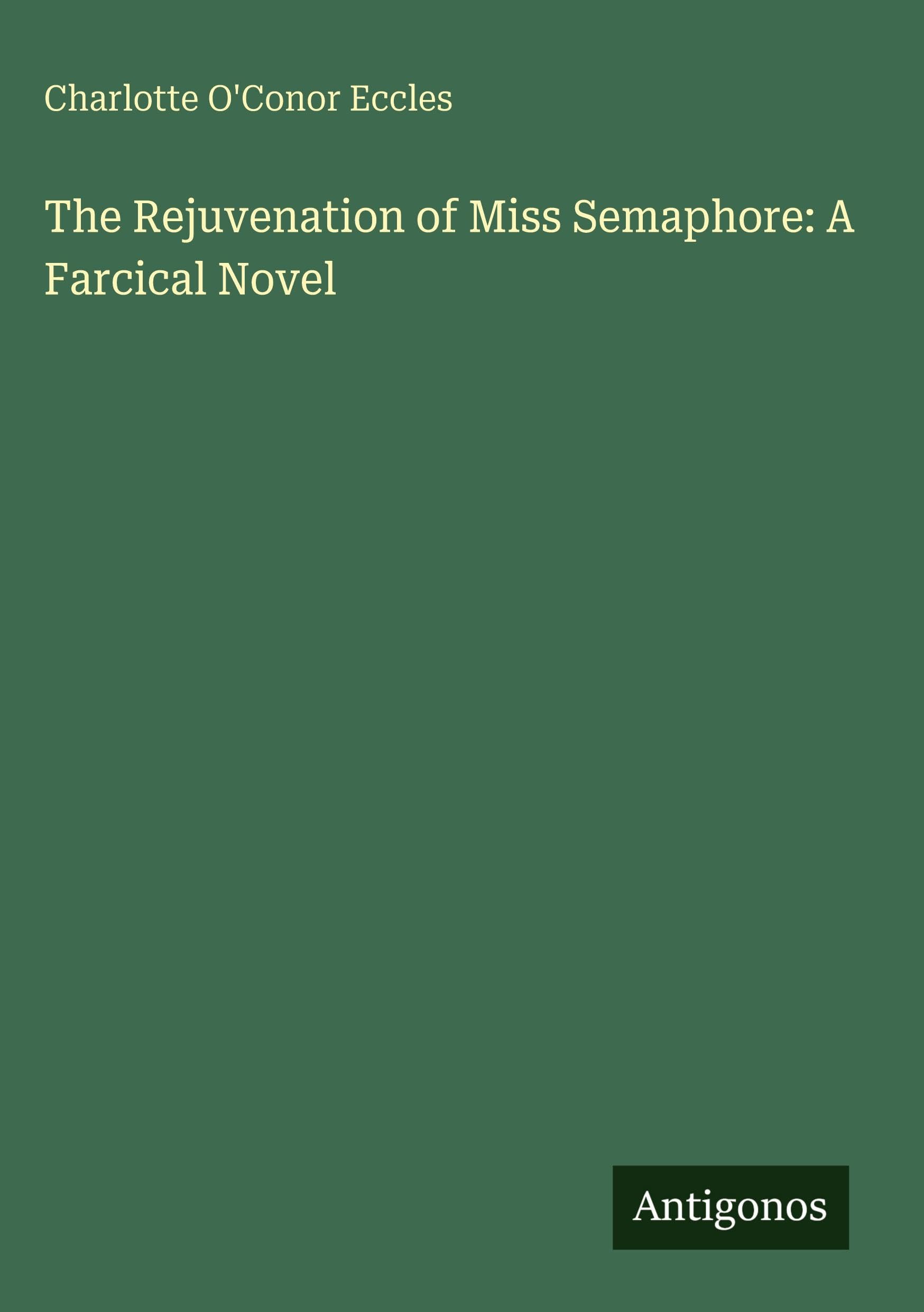 The Rejuvenation of Miss Semaphore: A Farcical Novel Classics