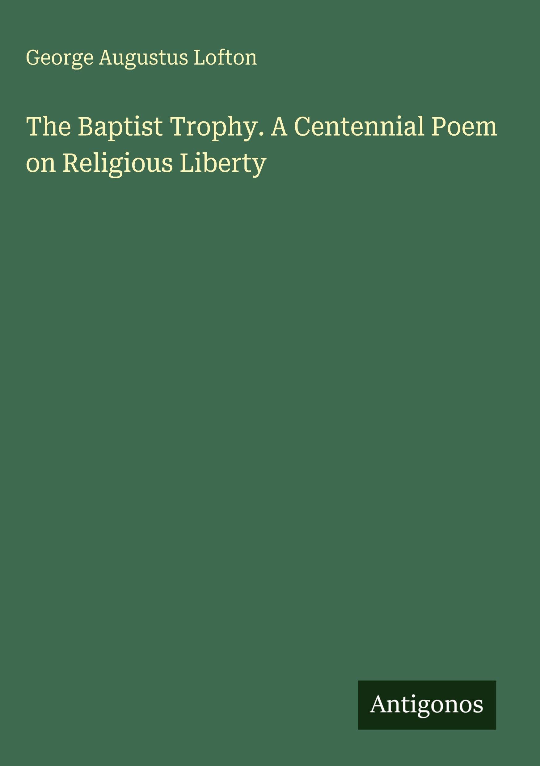The Baptist Trophy. A Centennial Poem on Religious Liberty Classics