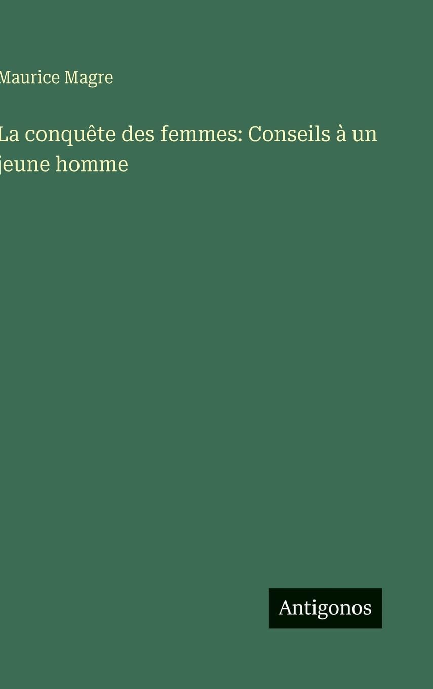 La conquête des femmes: Conseils à un jeune homme Contemporary literature