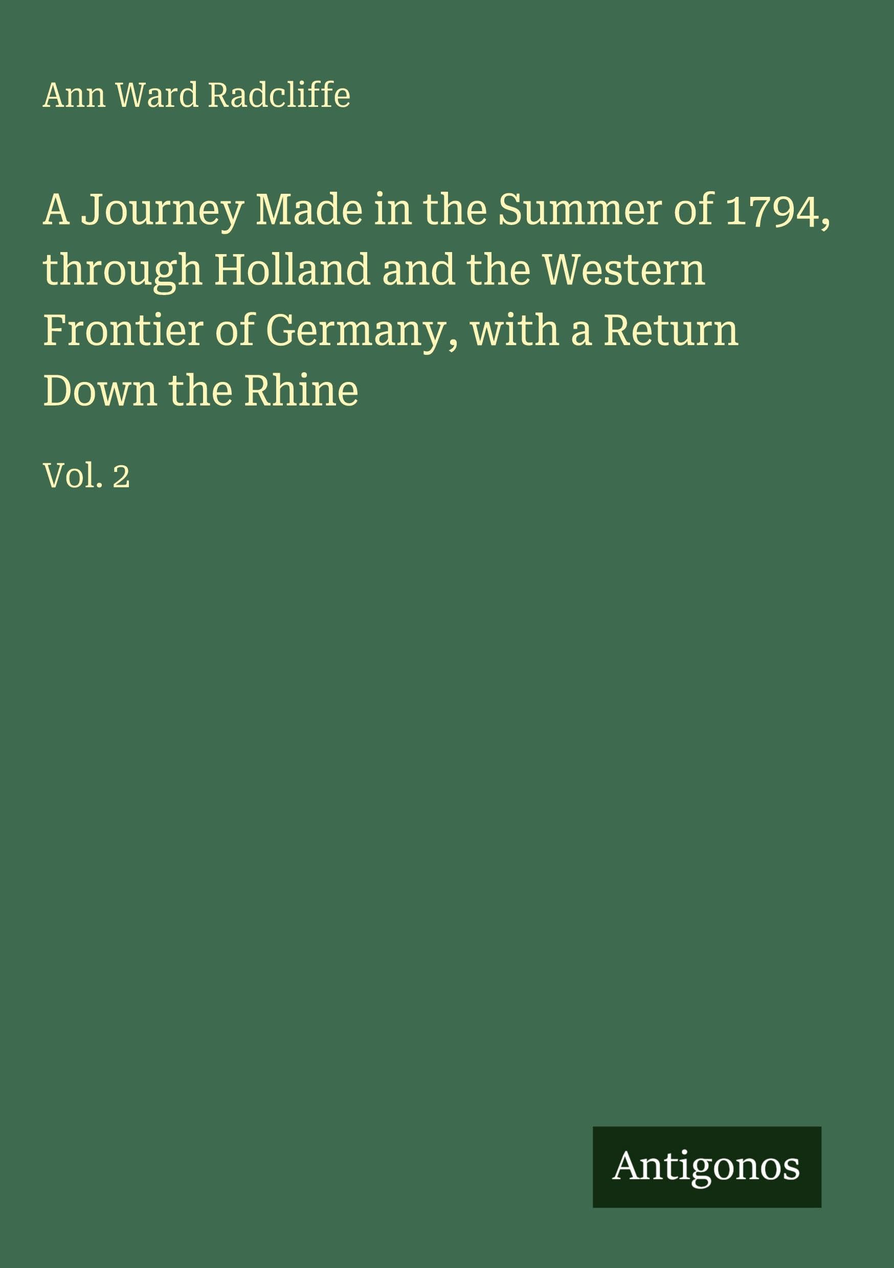A Journey Made in the Summer of 1794, through Holland and the Western Frontier of Germany, with a Return Down the Rhine Classics