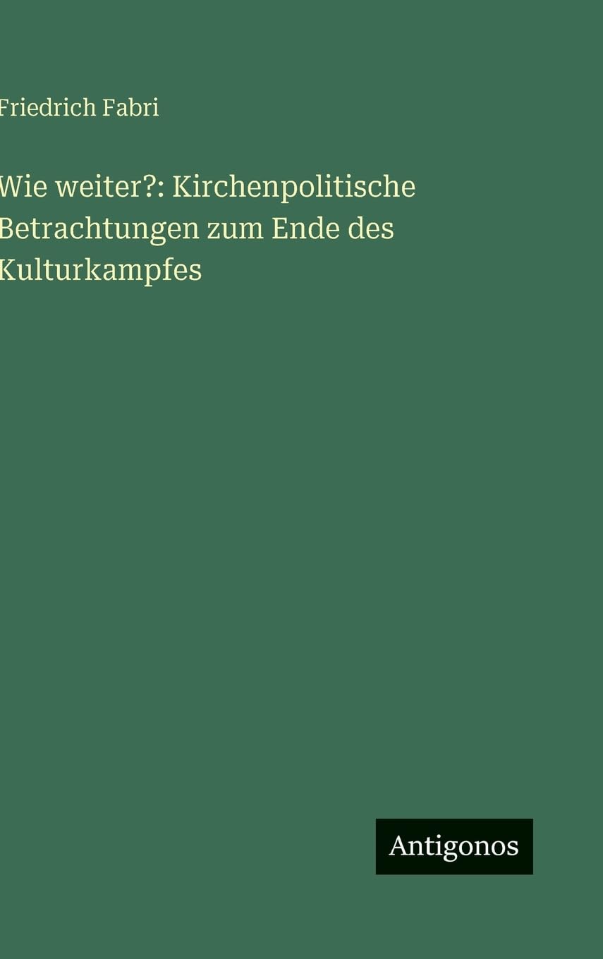 Wie weiter?: Kirchenpolitische Betrachtungen zum Ende des Kulturkampfes Contemporary literature Books