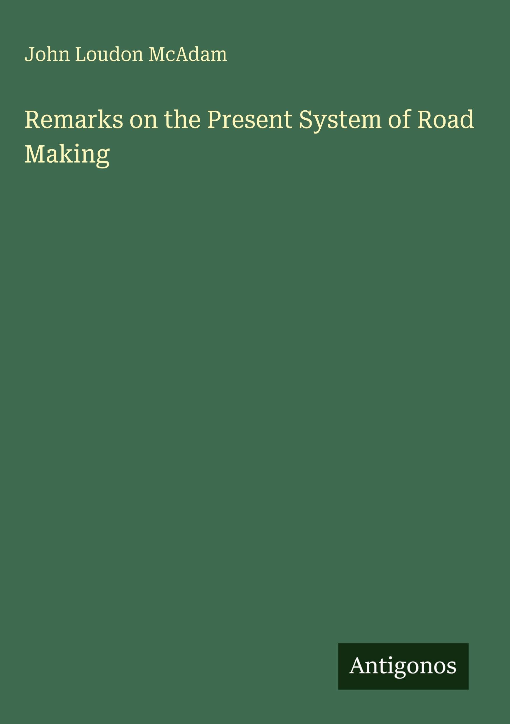 Remarks on the Present System of Road Making Classics