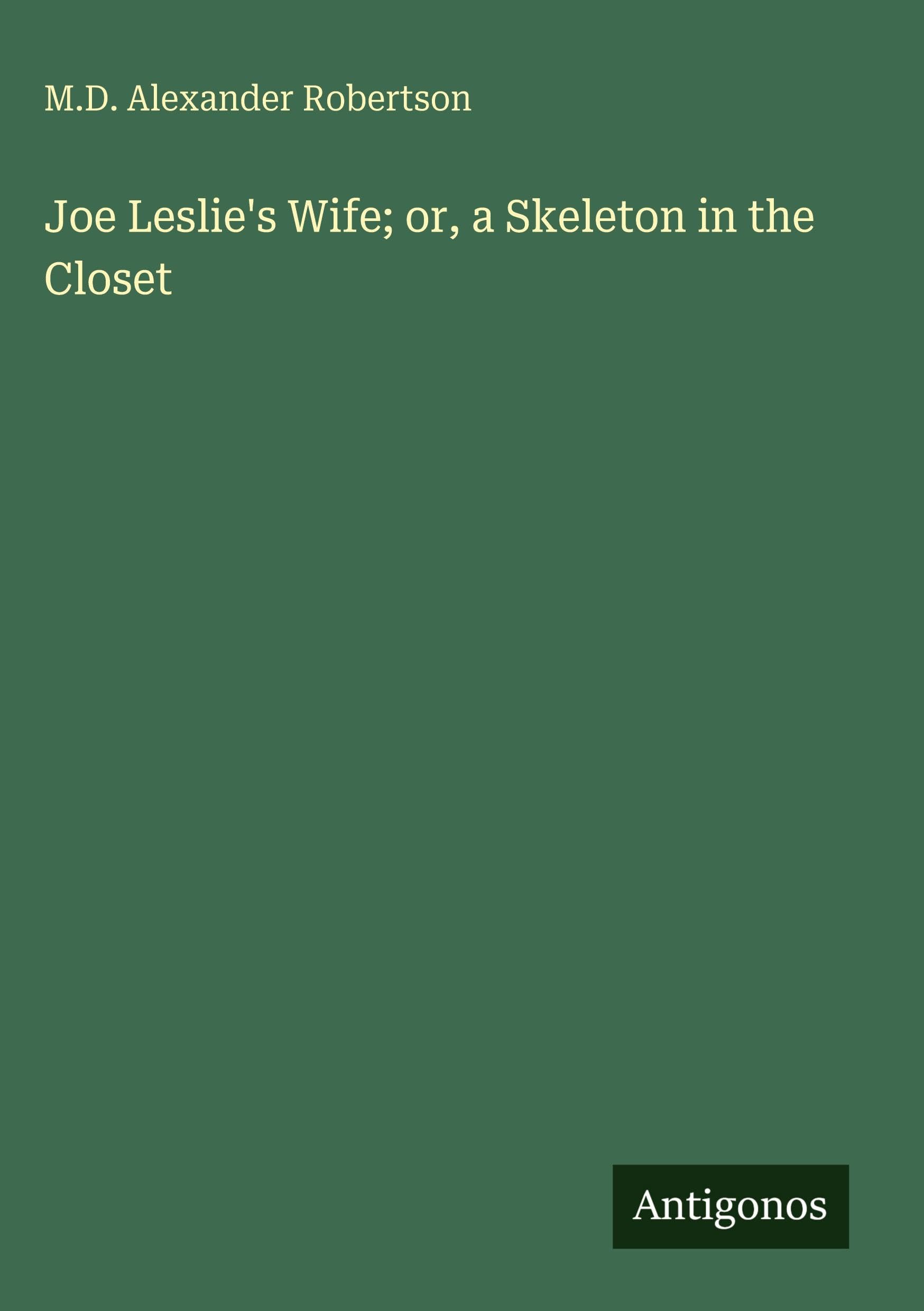 Joe Leslie's Wife; or, a Skeleton in the Closet Classics