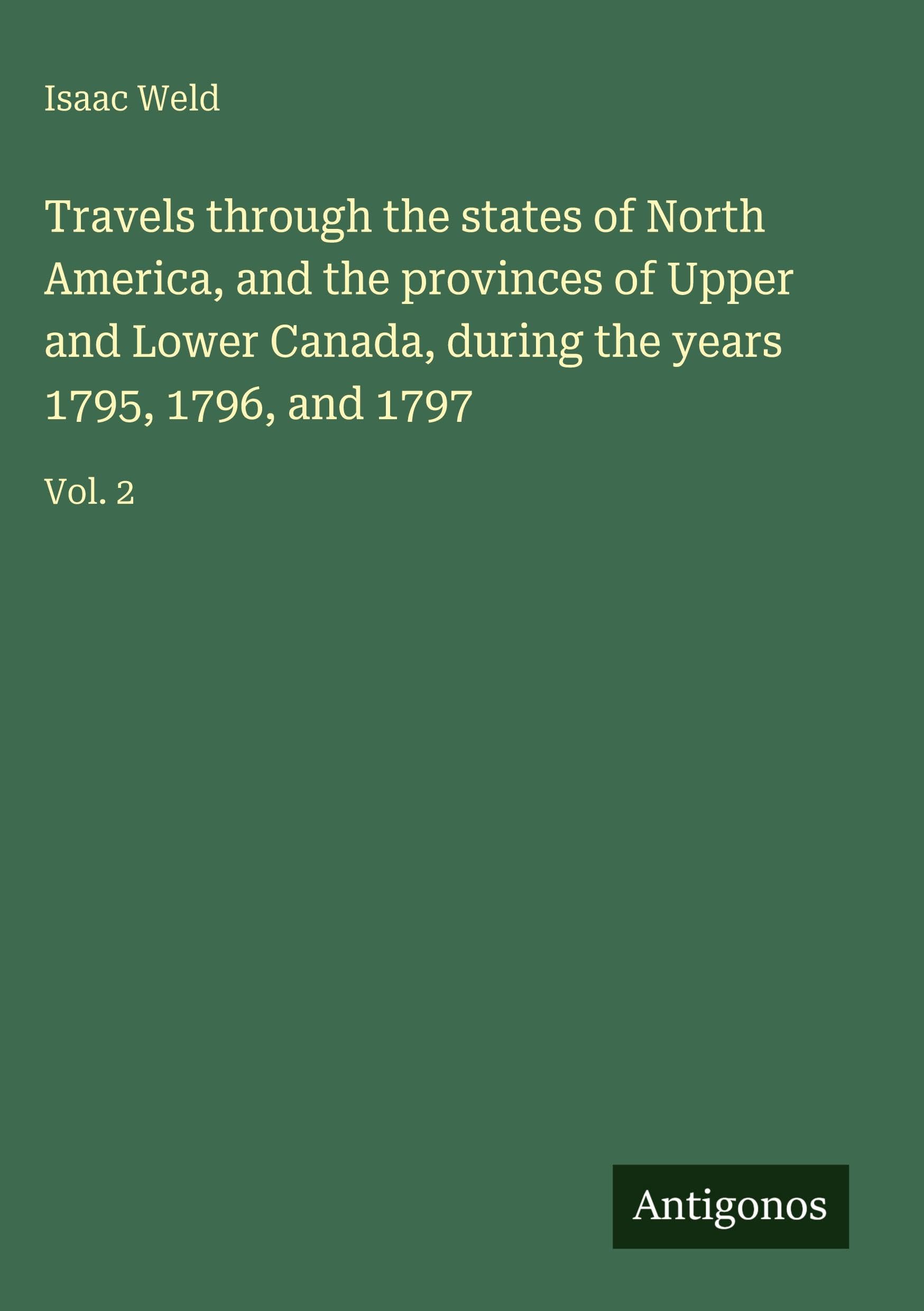 Travels through the states of North America, and the provinces of Upper and Lower Canada, during the years 1795, 1796, and 1797 Classics