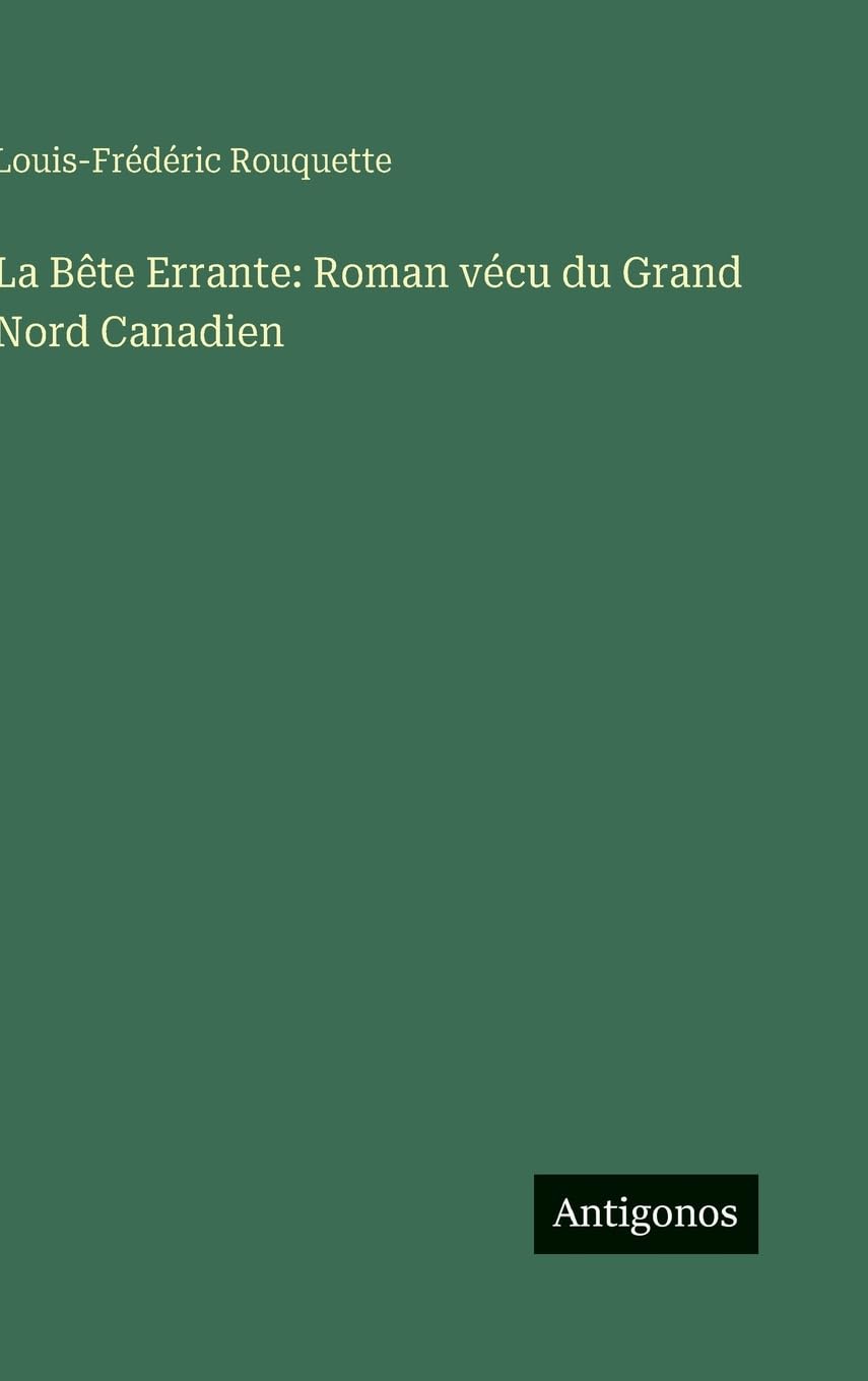 La Bête Errante: Roman vécu du Grand Nord Canadien Classics