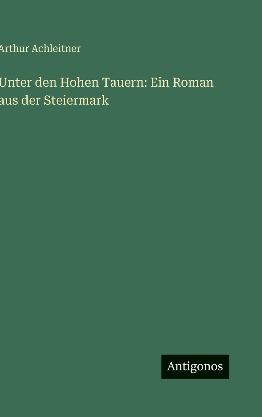 Unter den Hohen Tauern: Ein Roman aus der Steiermark Contemporary literature