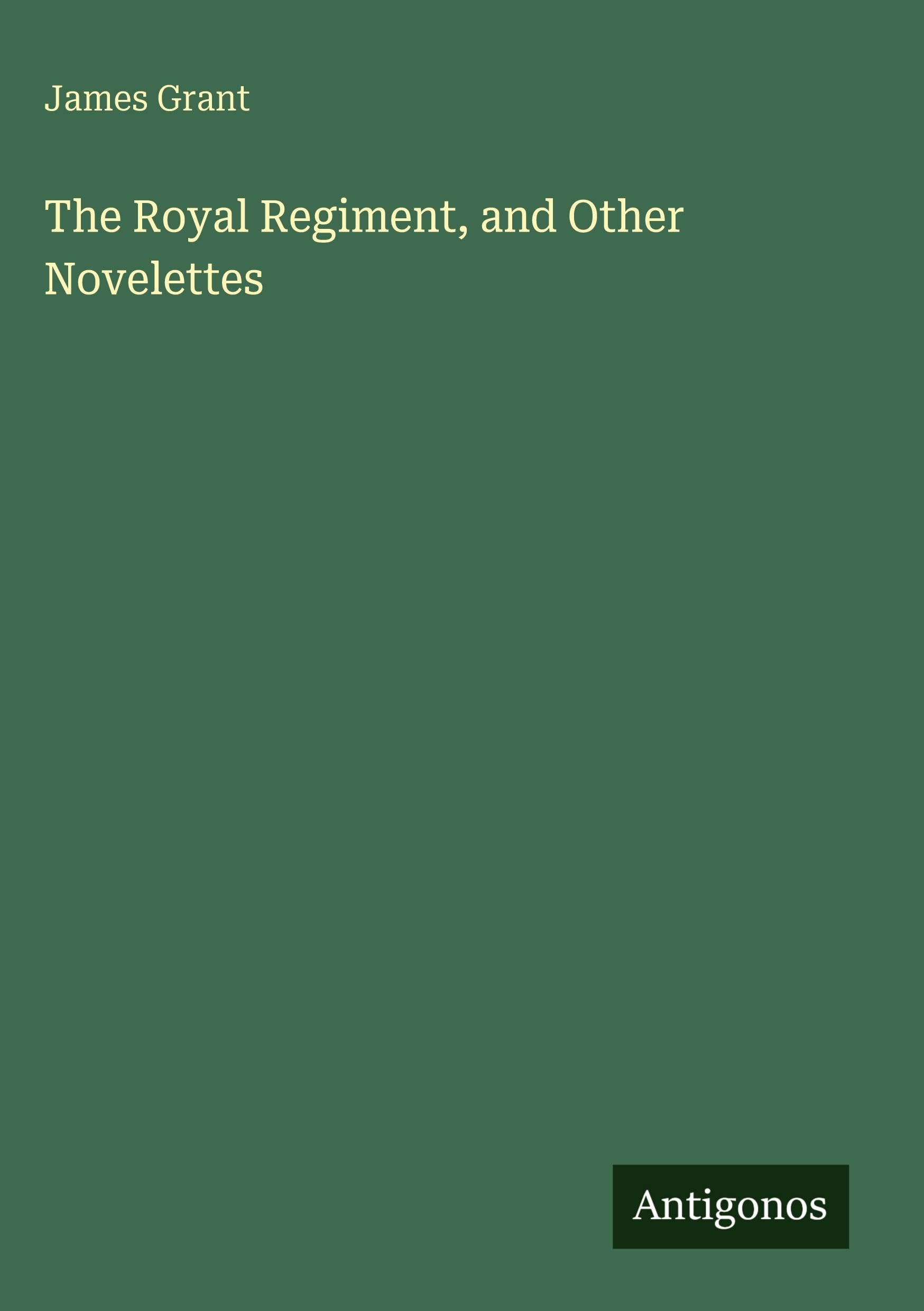 The Royal Regiment, and Other Novelettes Classics