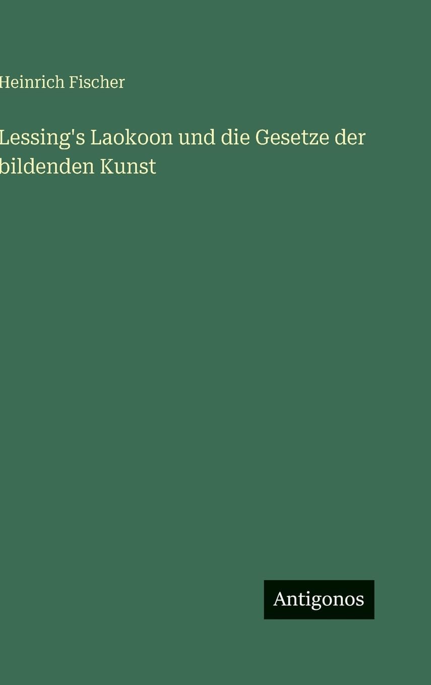 Lessing's Laokoon und die Gesetze der bildenden Kunst Contemporary literature