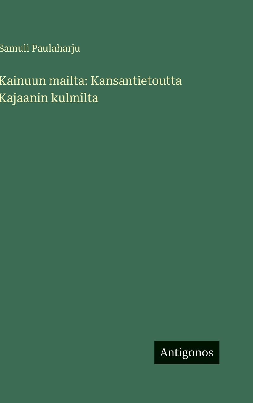 Kainuun mailta: Kansantietoutta Kajaanin kulmilta Classics