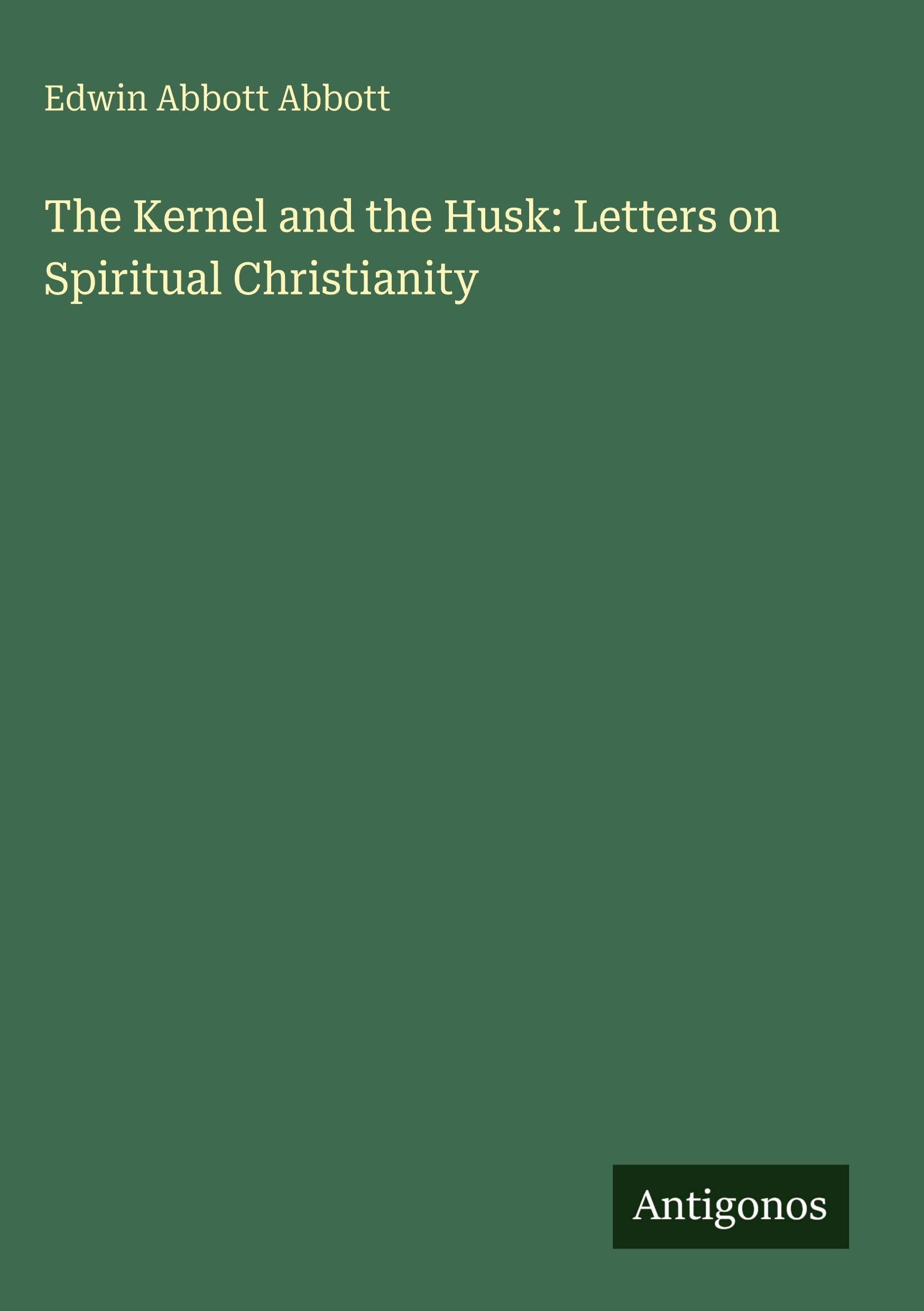 The Kernel and the Husk: Letters on Spiritual Christianity Classics