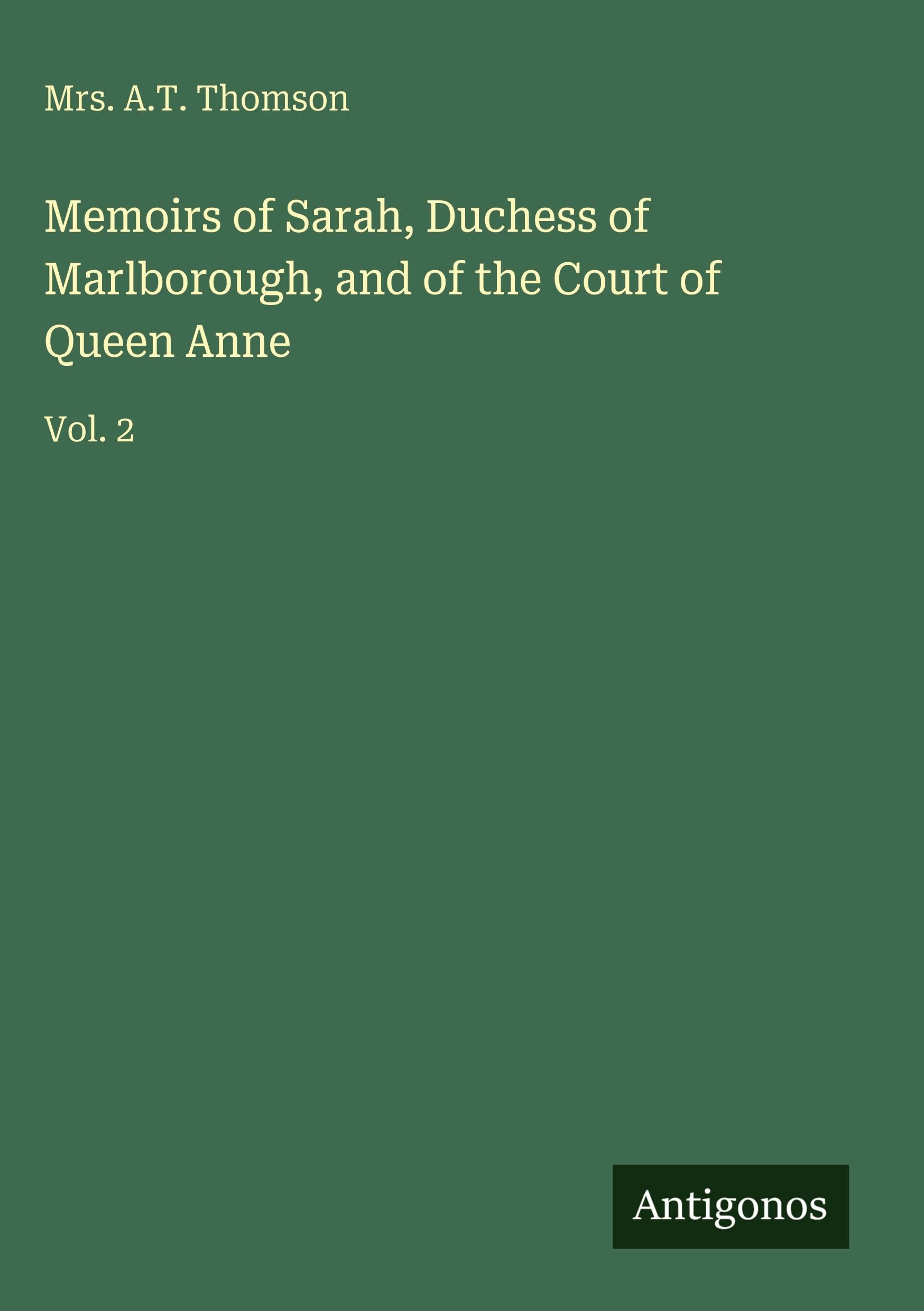 Memoirs of Sarah, Duchess of Marlborough, and of the Court of Queen Anne Classics
