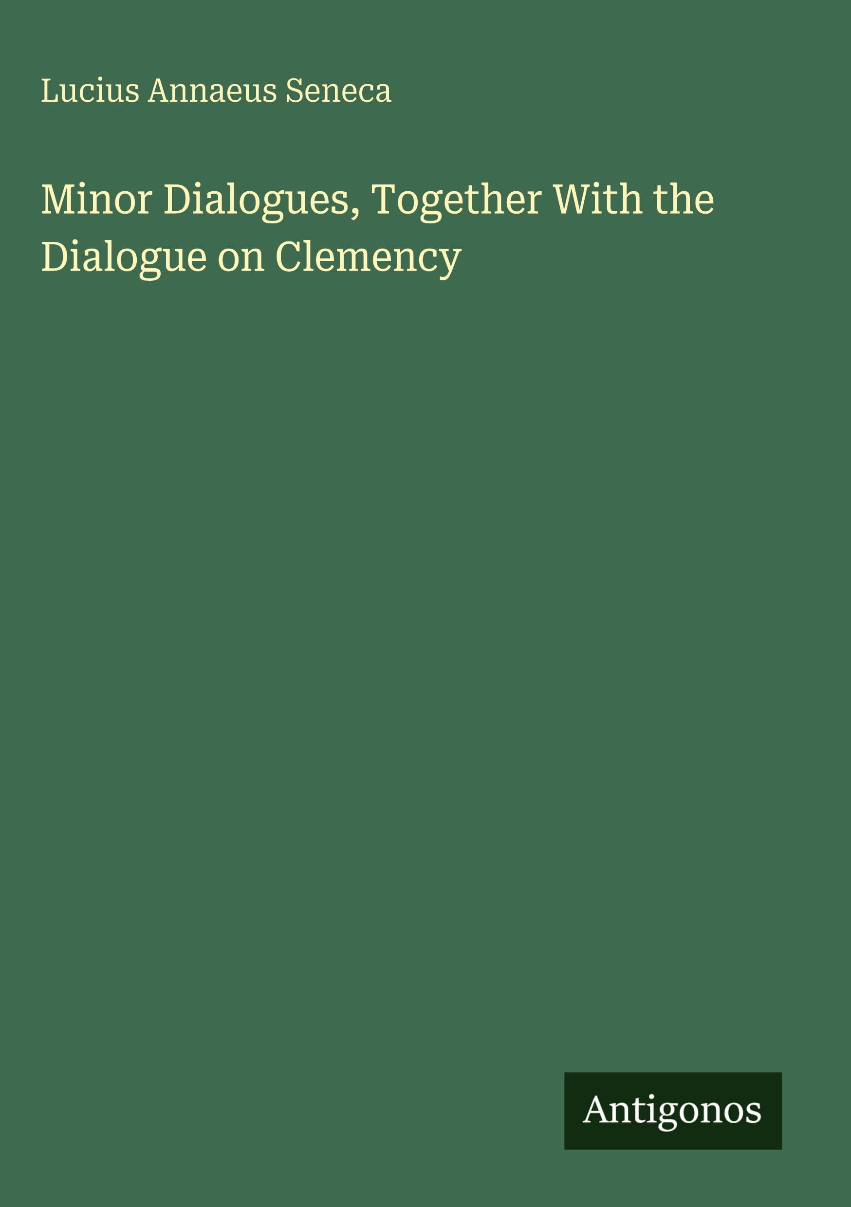 Minor Dialogues, Together With the Dialogue on Clemency Classics