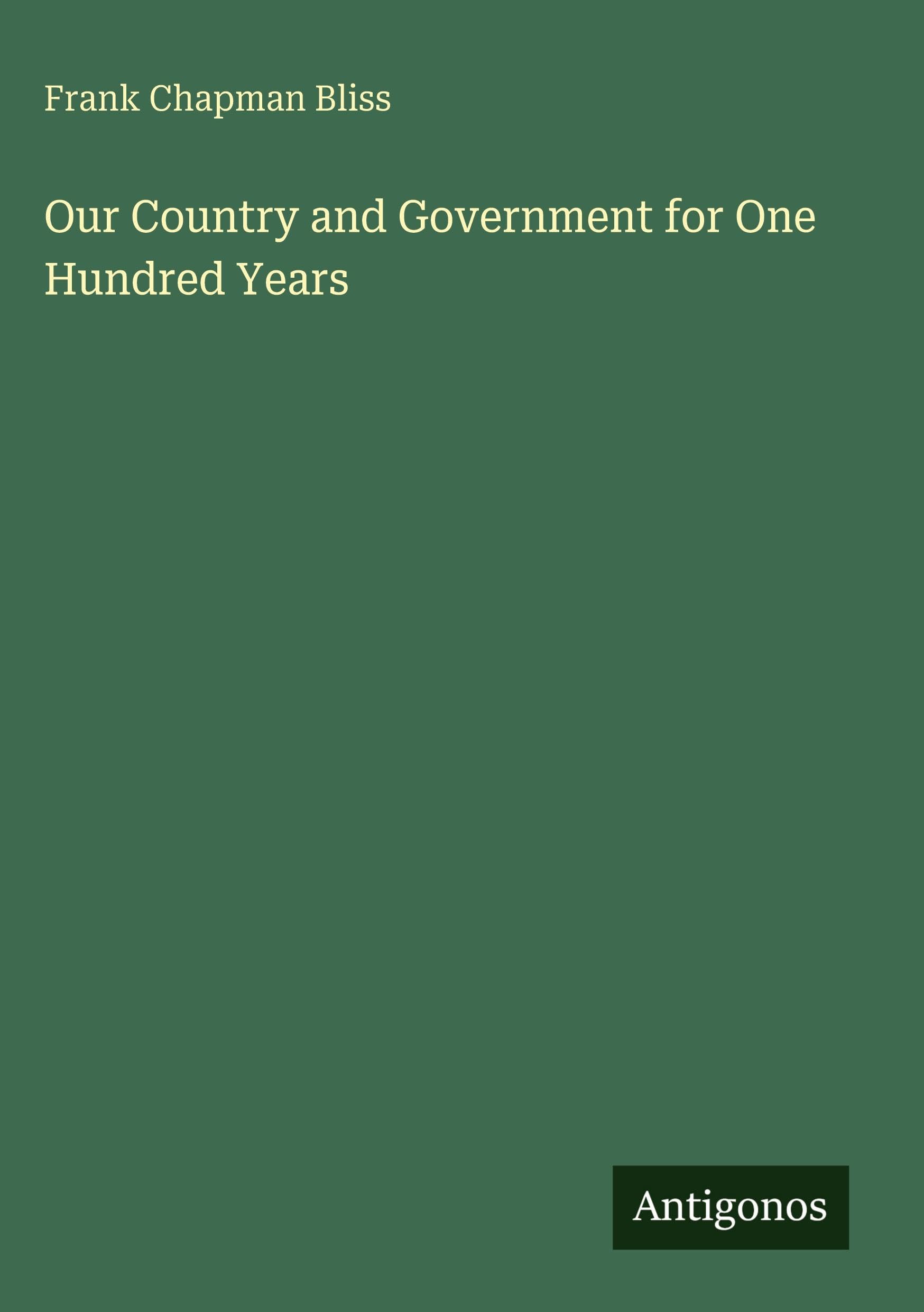 Our Country and Government for One Hundred Years Classics