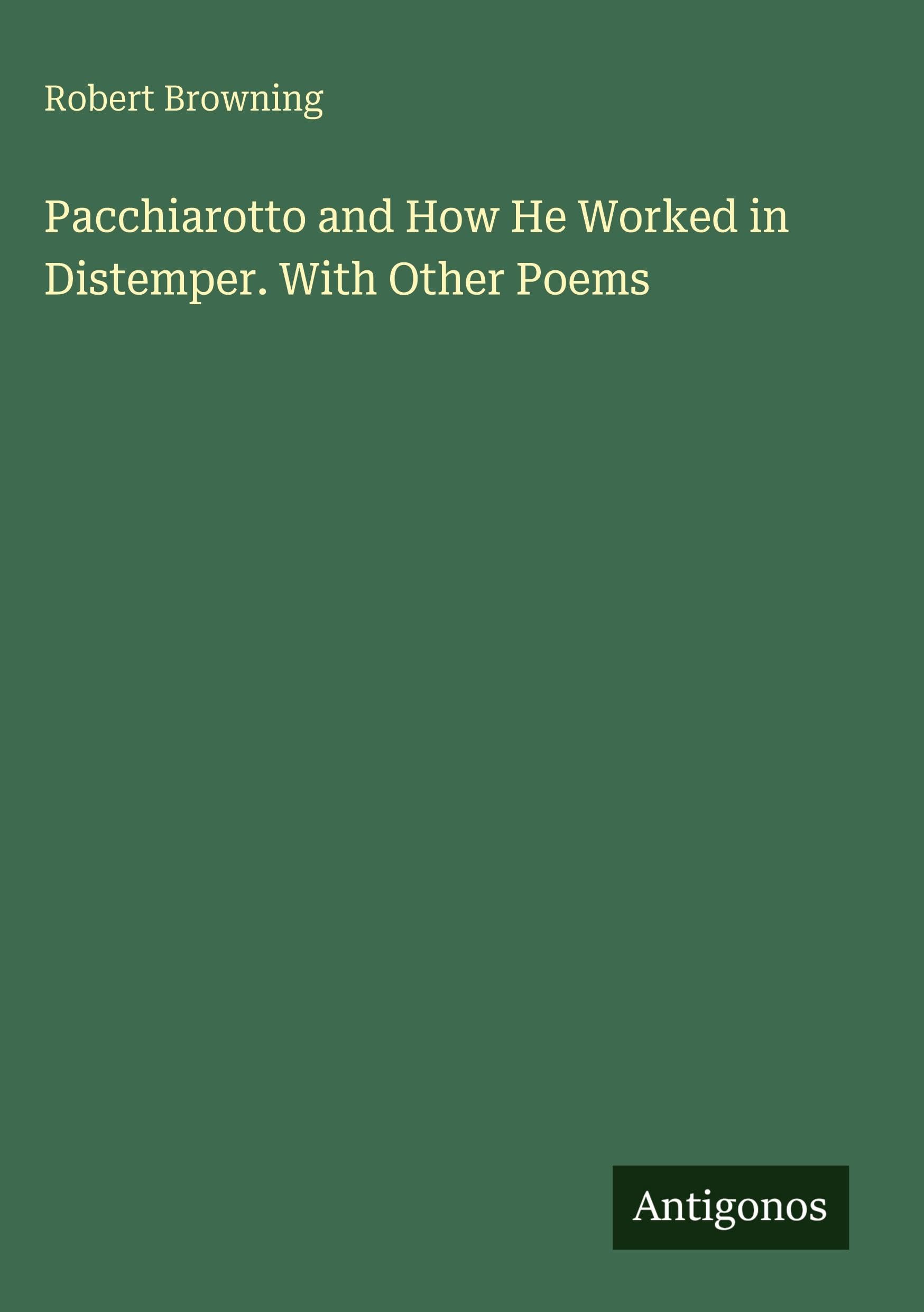 Pacchiarotto and How He Worked in Distemper. With Other Poems Classics