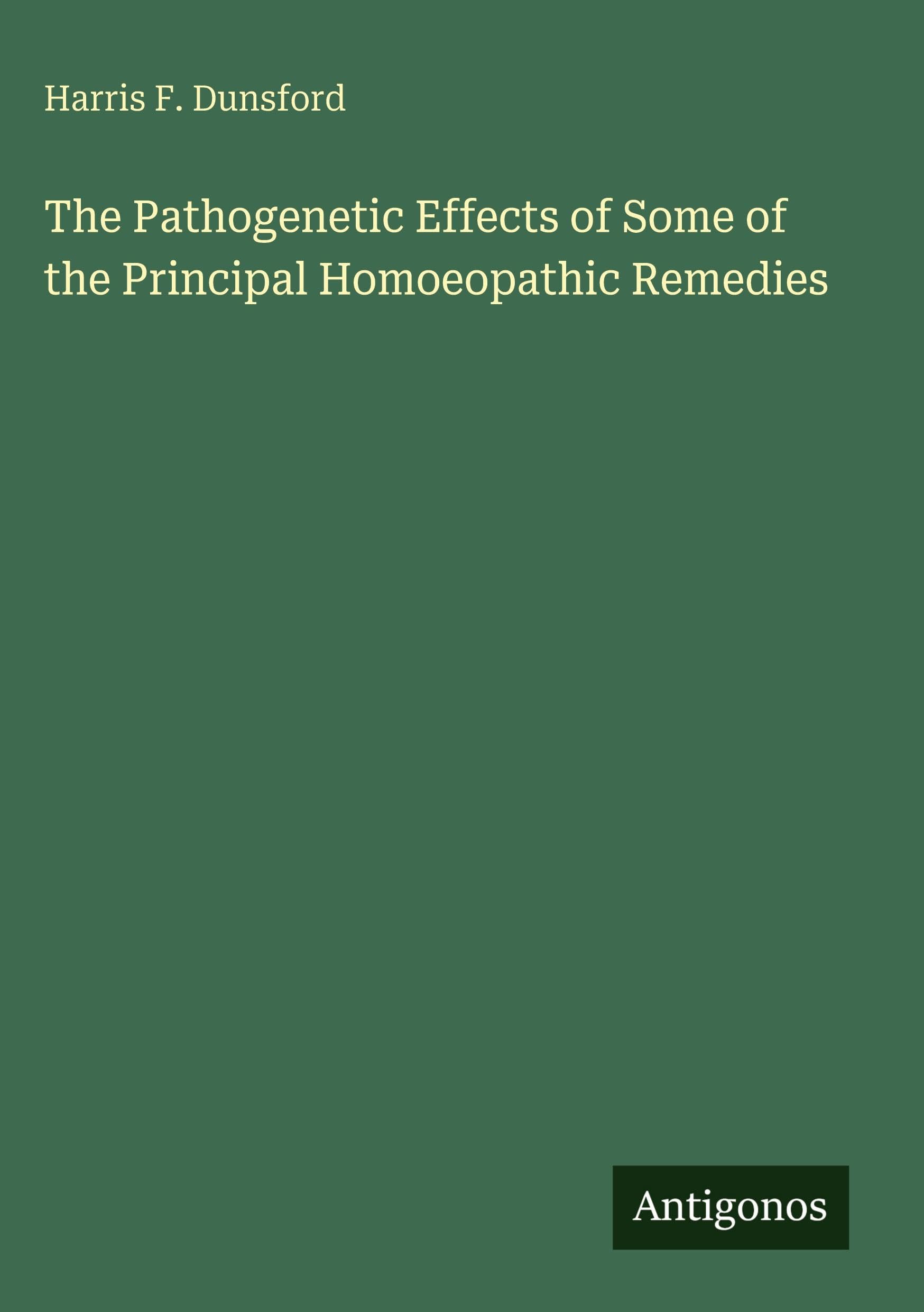 The Pathogenetic Effects of Some of the Principal Homoeopathic Remedies Classics