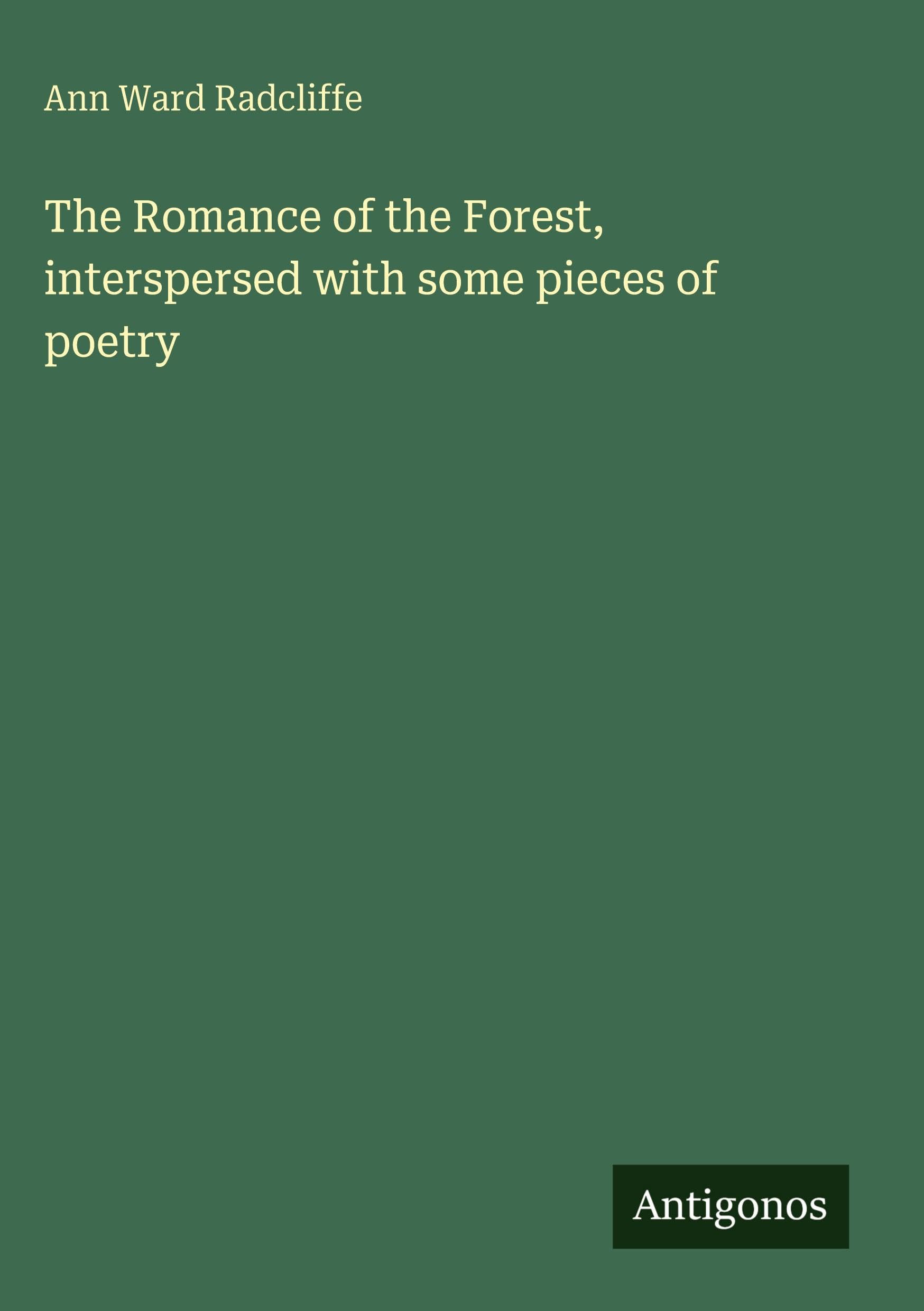The Romance of the Forest, interspersed with some pieces of poetry Classics