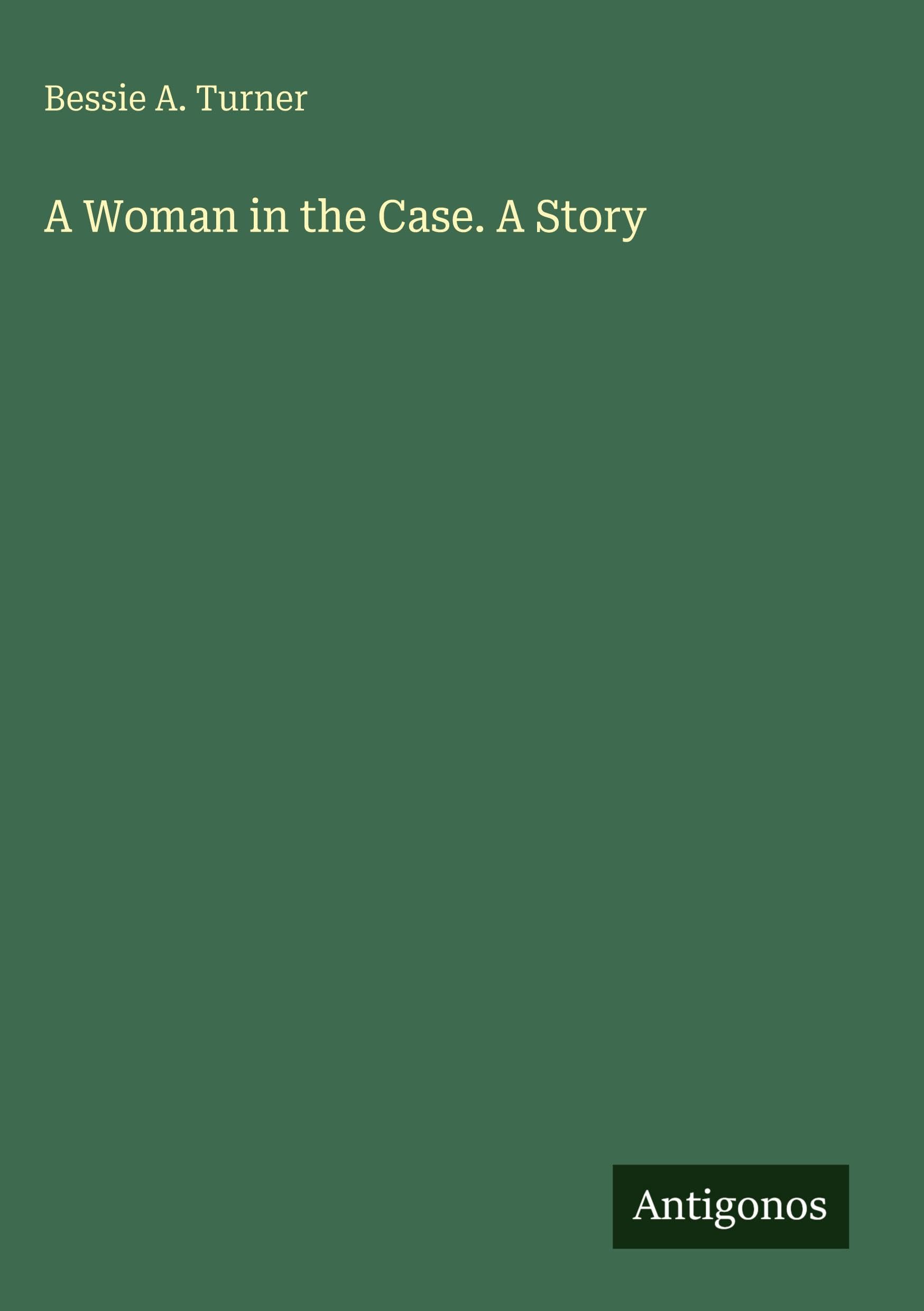 A Woman in the Case. A Story Classics