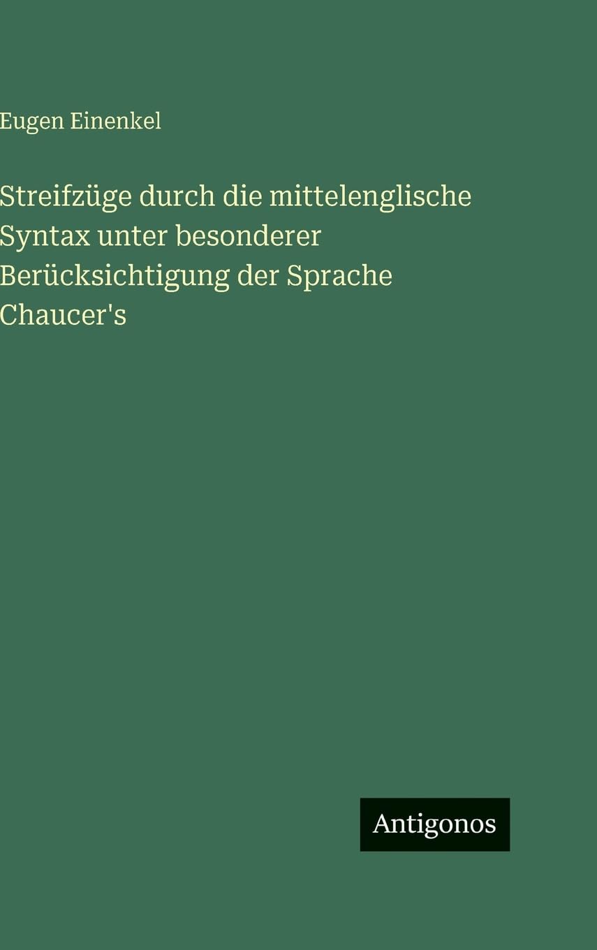 Streifzüge durch die mittelenglische Syntax unter besonderer Berücksichtigung der Sprache Chaucer's Contemporary literature