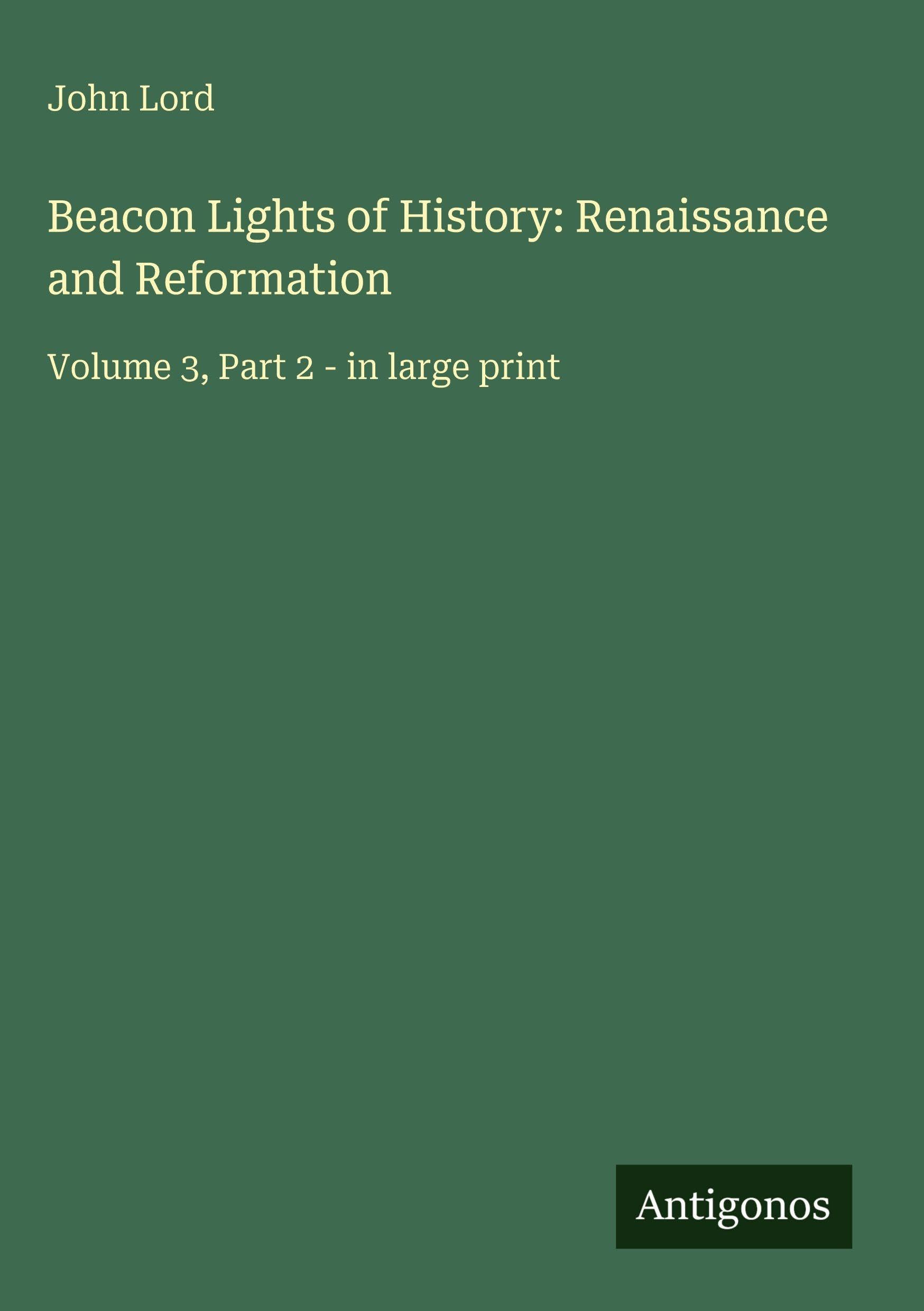 Beacon Lights of History: Renaissance and Reformation Classics