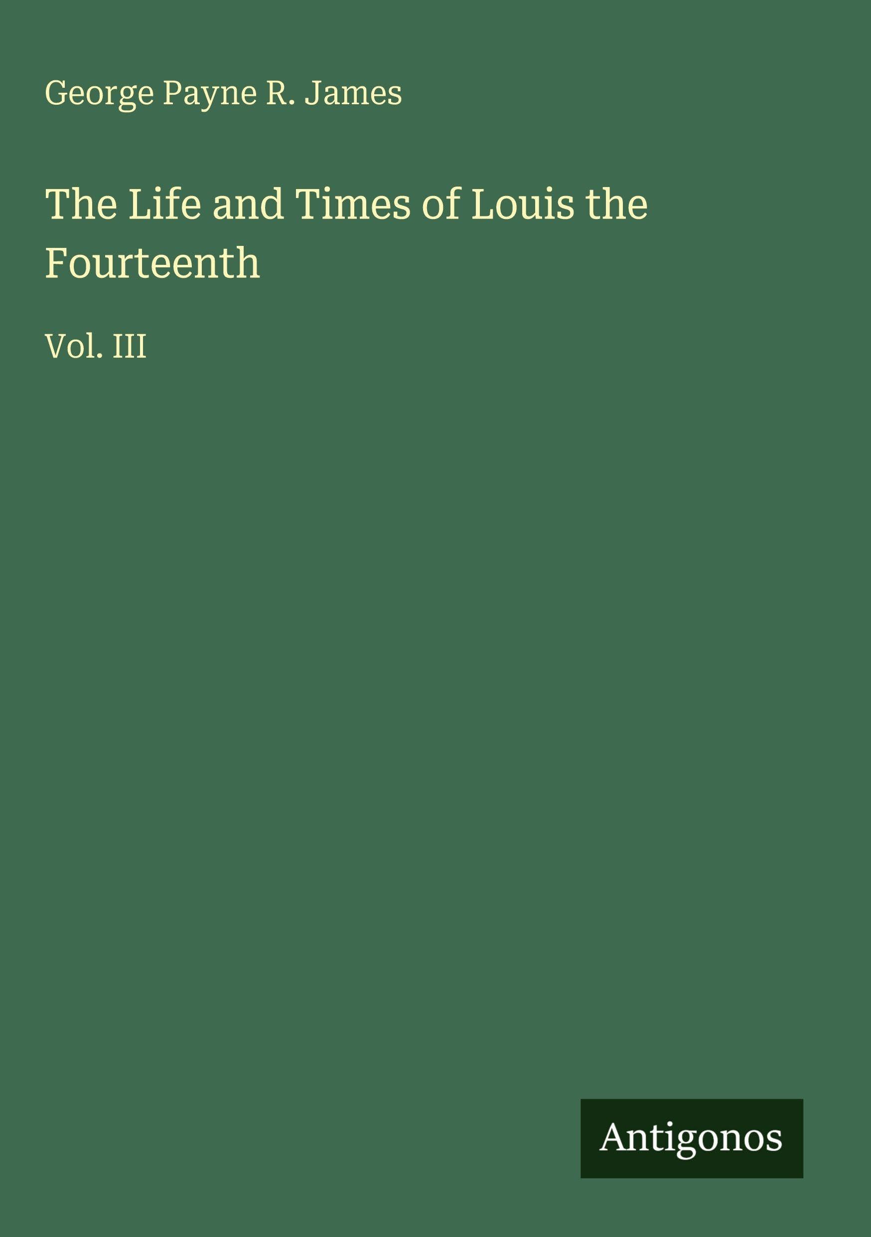 The Life and Times of Louis the Fourteenth Classics