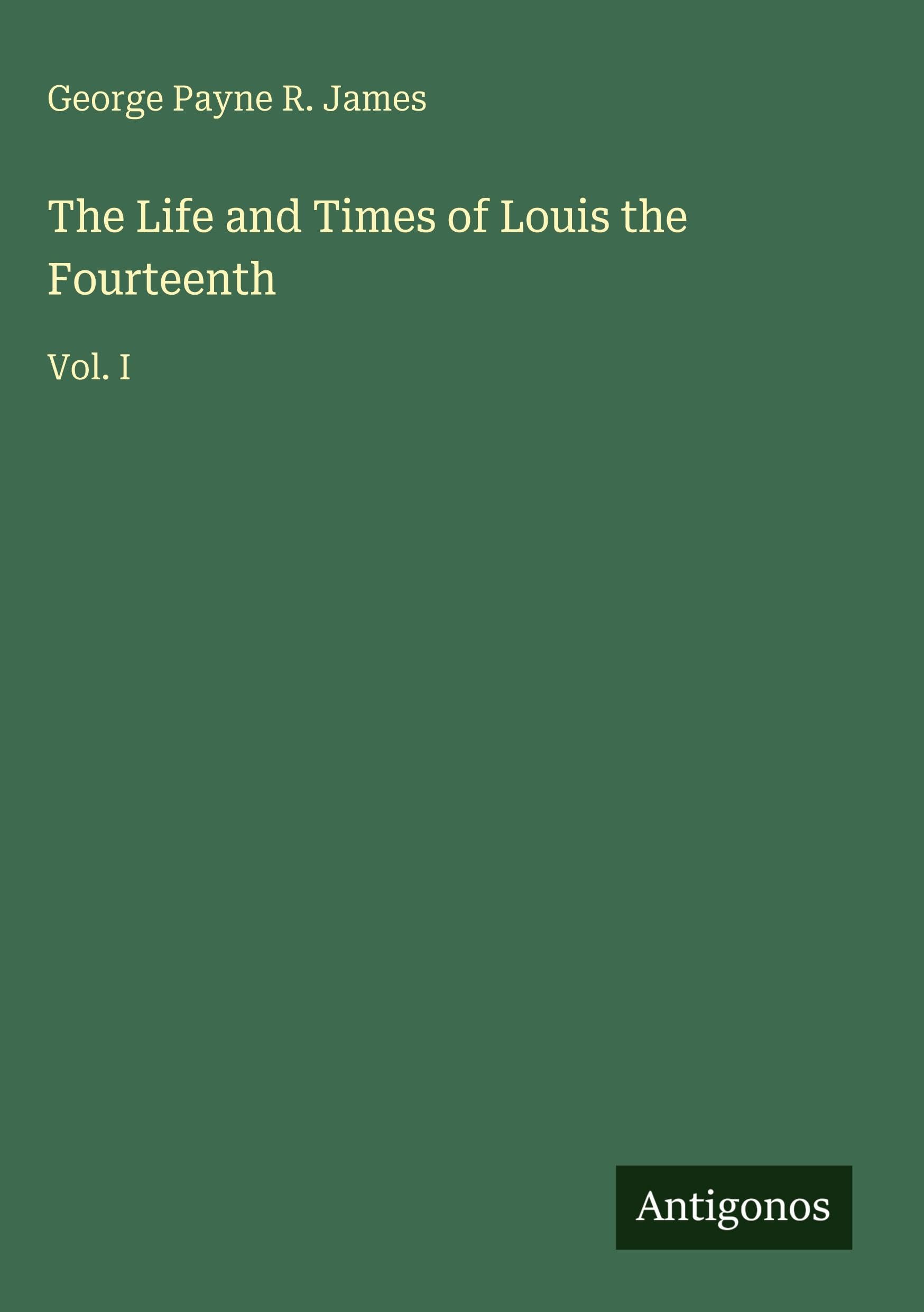 The Life and Times of Louis the Fourteenth Classics