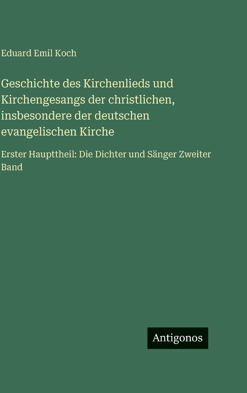 Geschichte des Kirchenlieds und Kirchengesangs der christlichen, insbesondere der deutschen evangelischen Kirche Classics