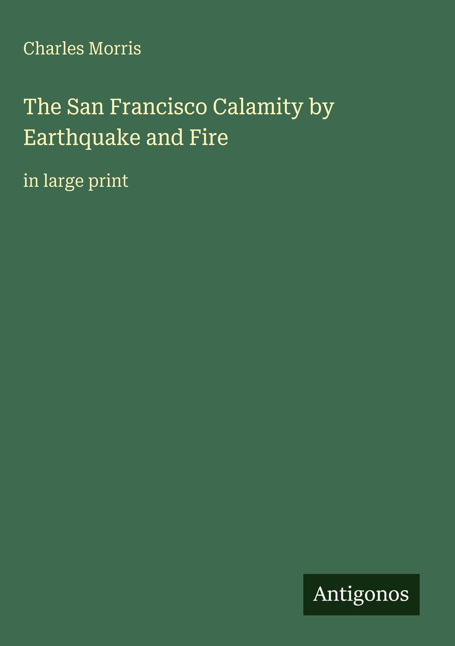 The San Francisco Calamity by Earthquake and Fire Classics