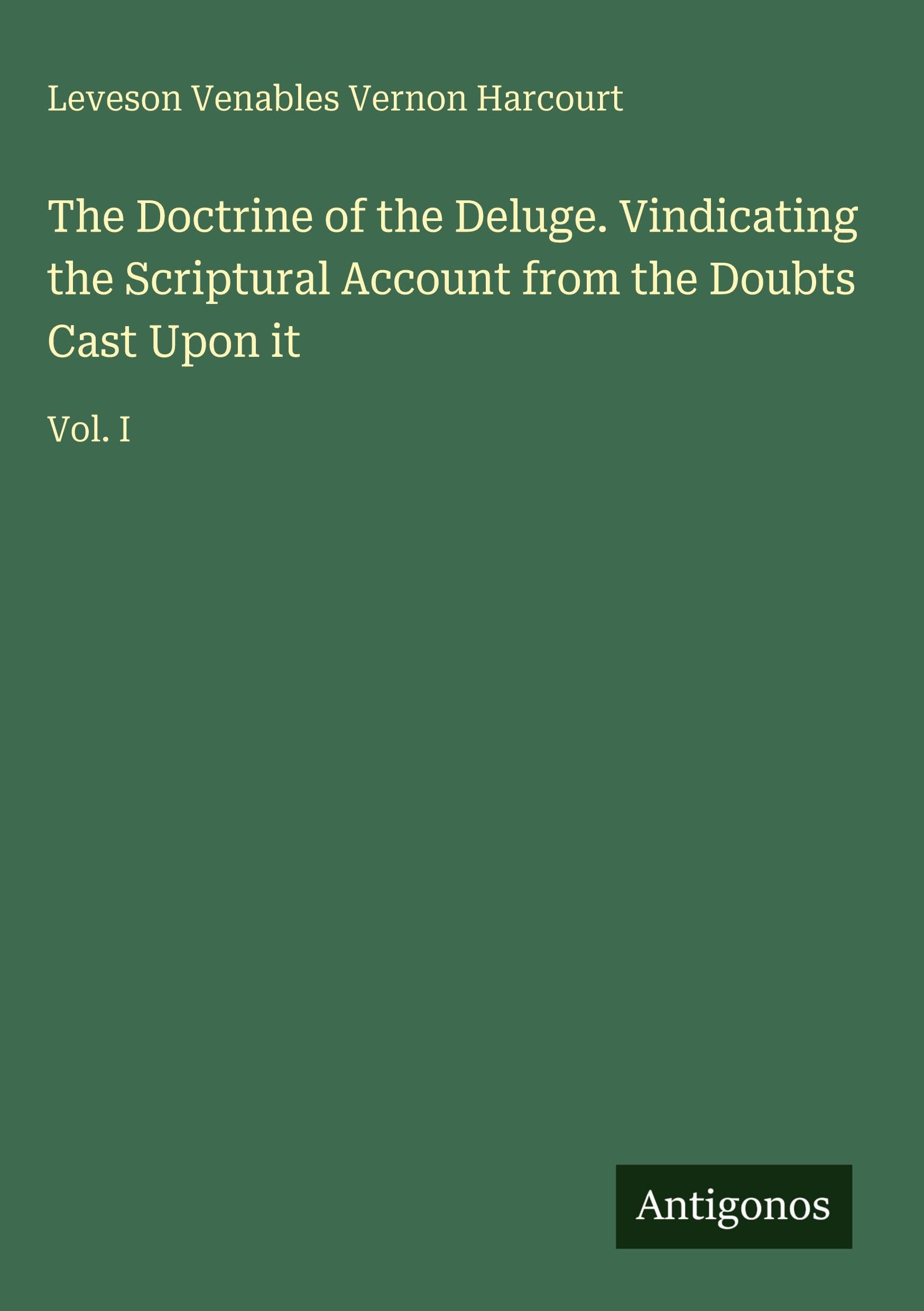 The Doctrine of the Deluge. Vindicating the Scriptural Account from the Doubts Cast Upon it Classics