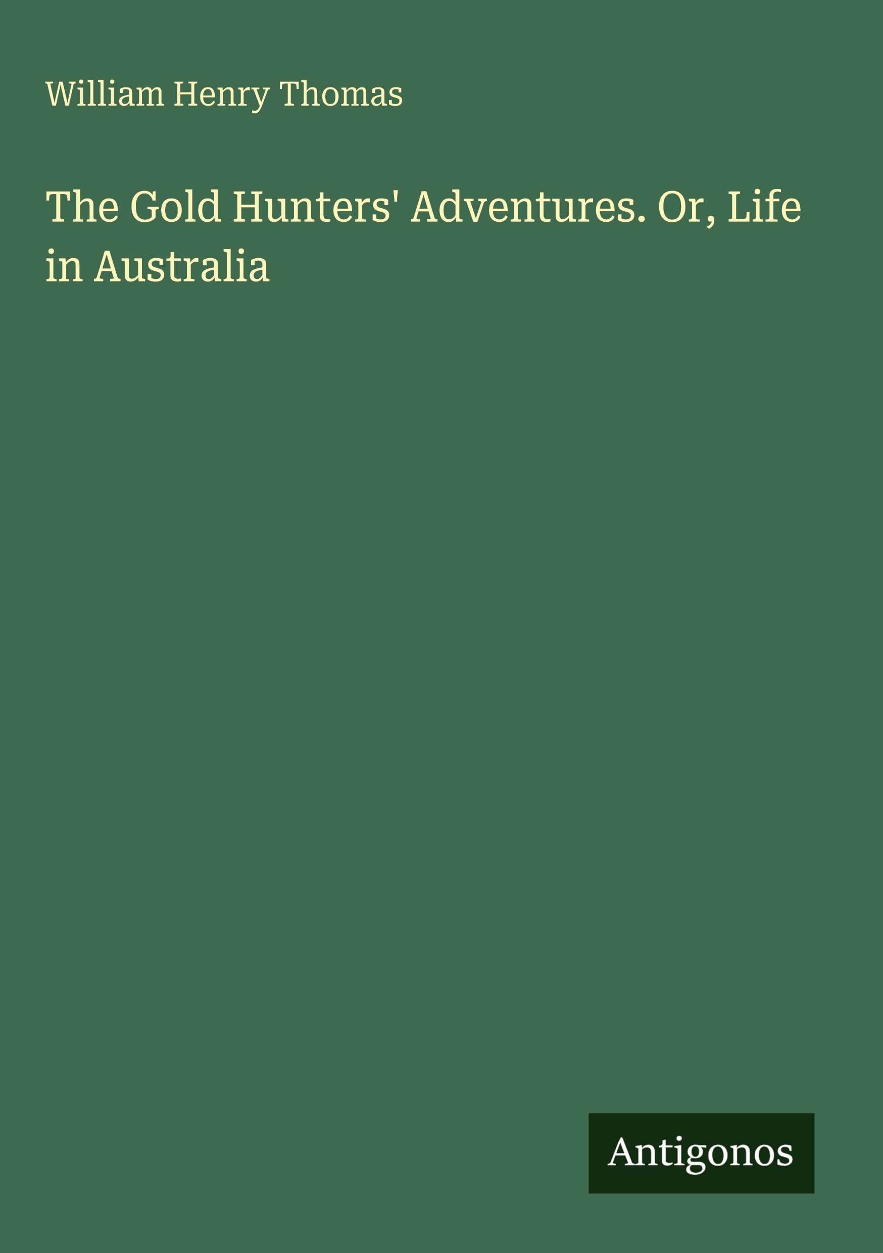 The Gold Hunters' Adventures. Or, Life in Australia Classics