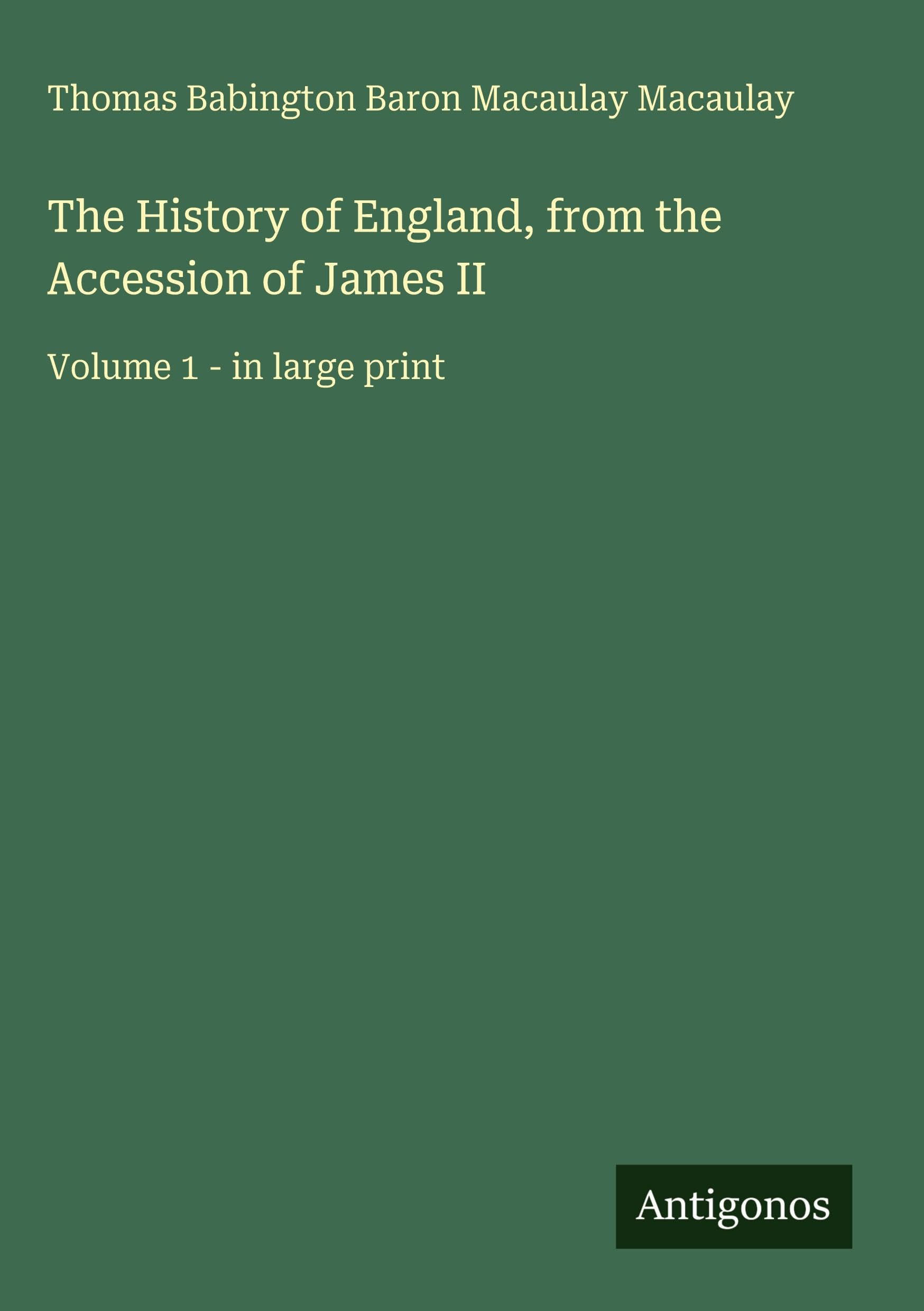 The History of England, from the Accession of James II Classics
