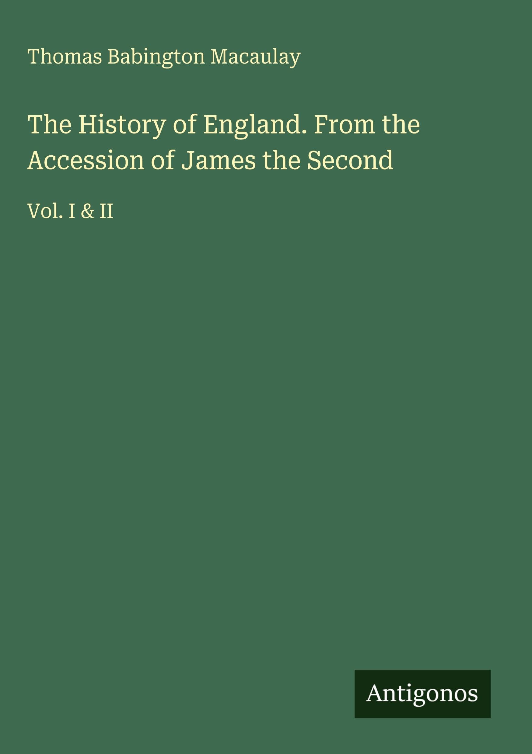 The History of England. From the Accession of James the Second Classics