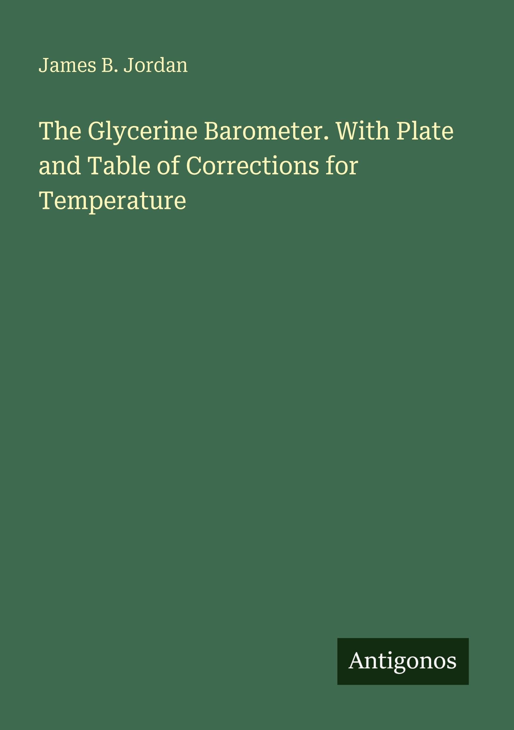 The Glycerine Barometer. With Plate and Table of Corrections for Temperature Classics