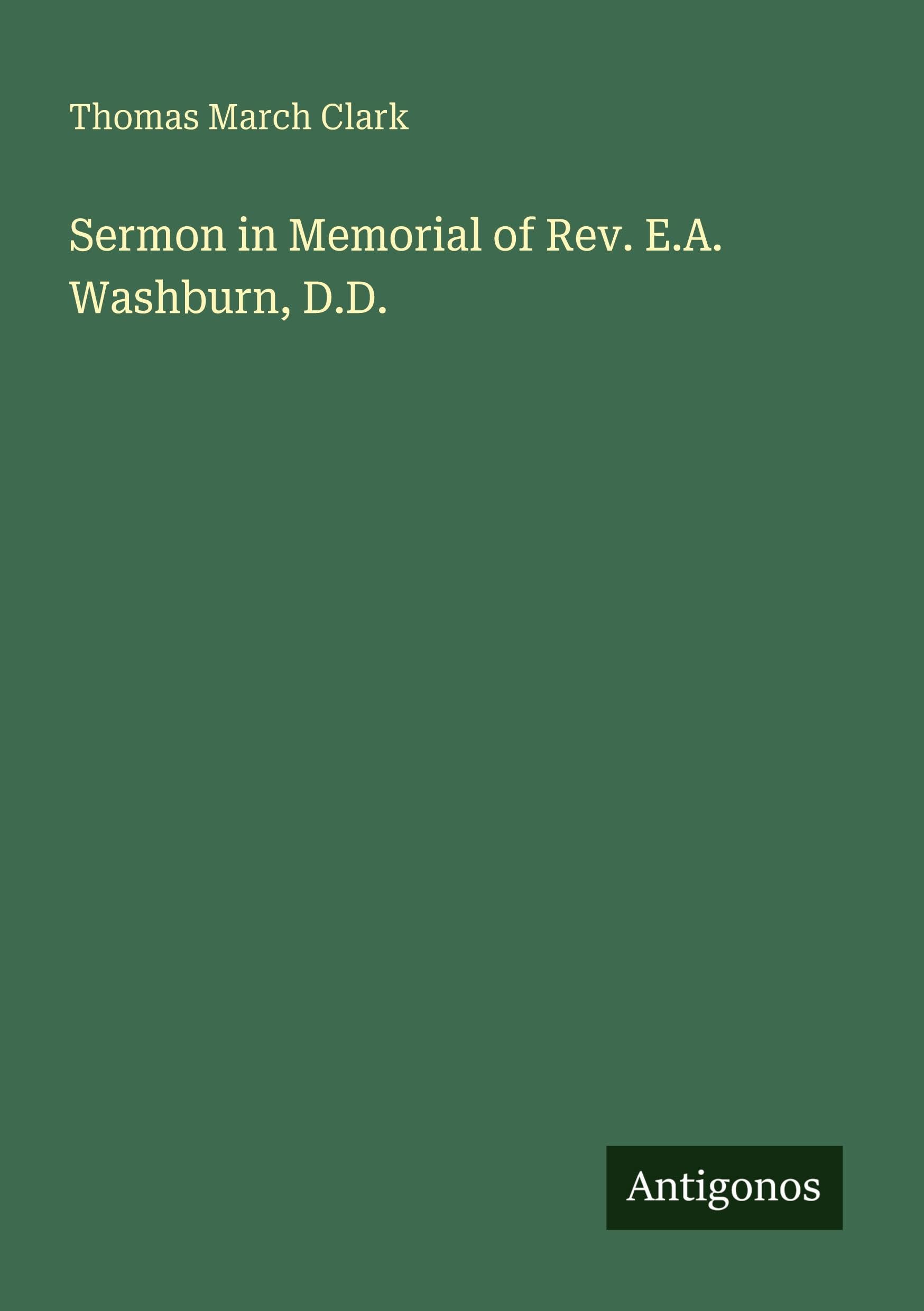 Sermon in Memorial of Rev. E.A. Washburn, D.D. Classics