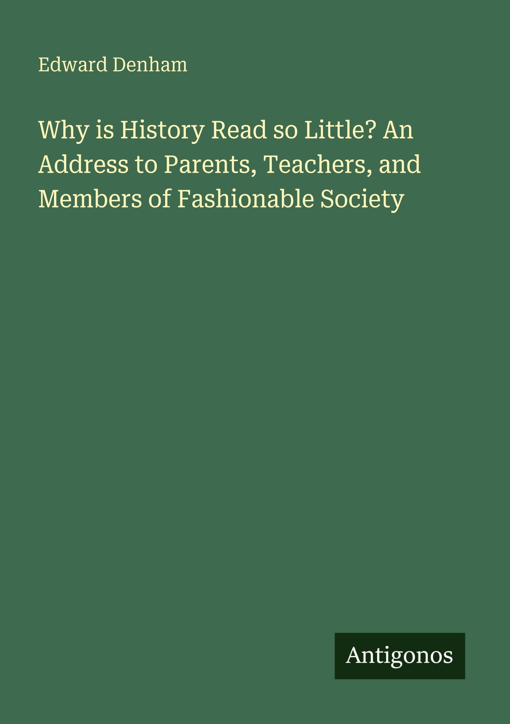 Why is History Read so Little? An Address to Parents, Teachers, and Members of Fashionable Society Classics