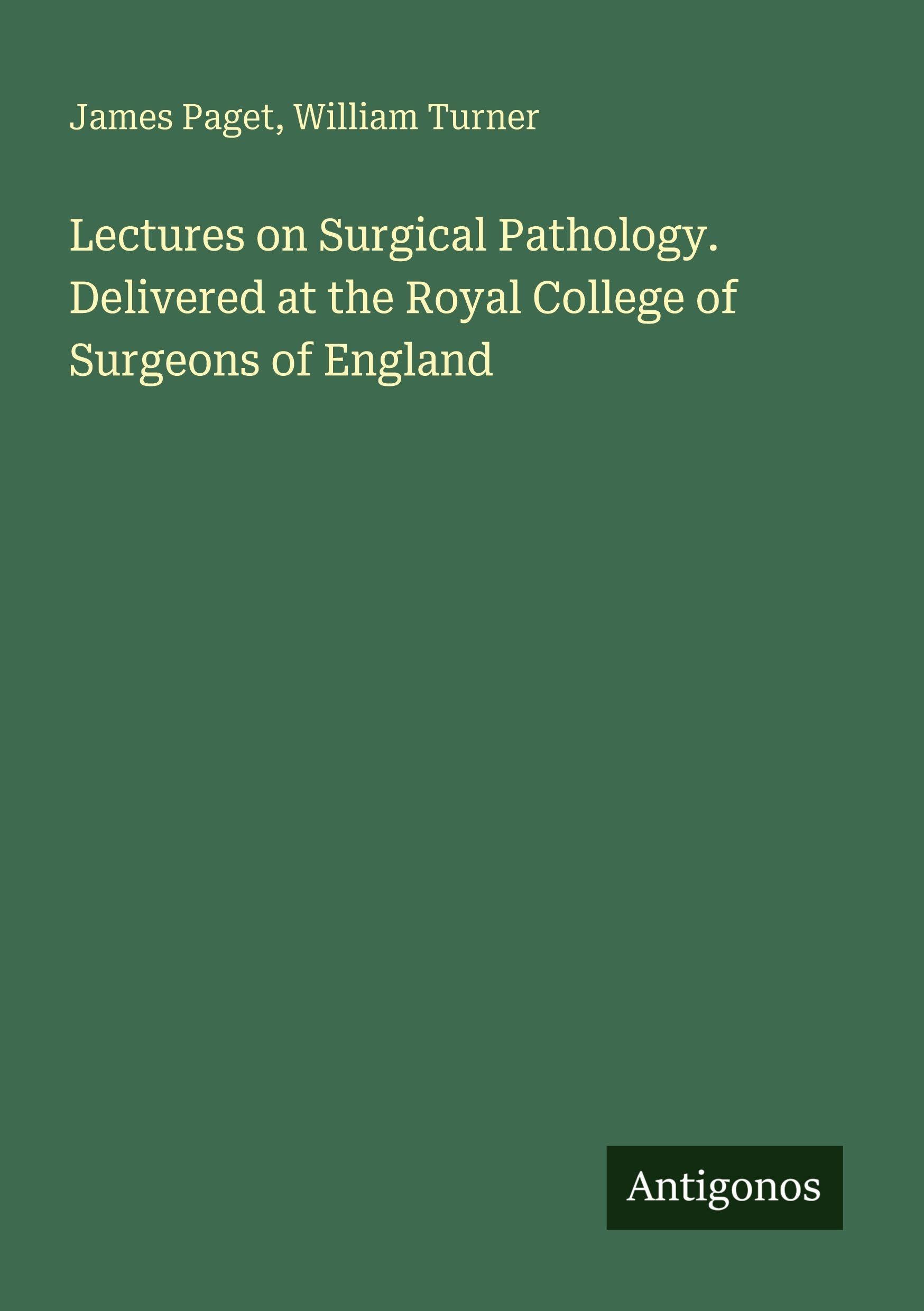 Lectures on Surgical Pathology. Delivered at the Royal College of Surgeons of England Classics