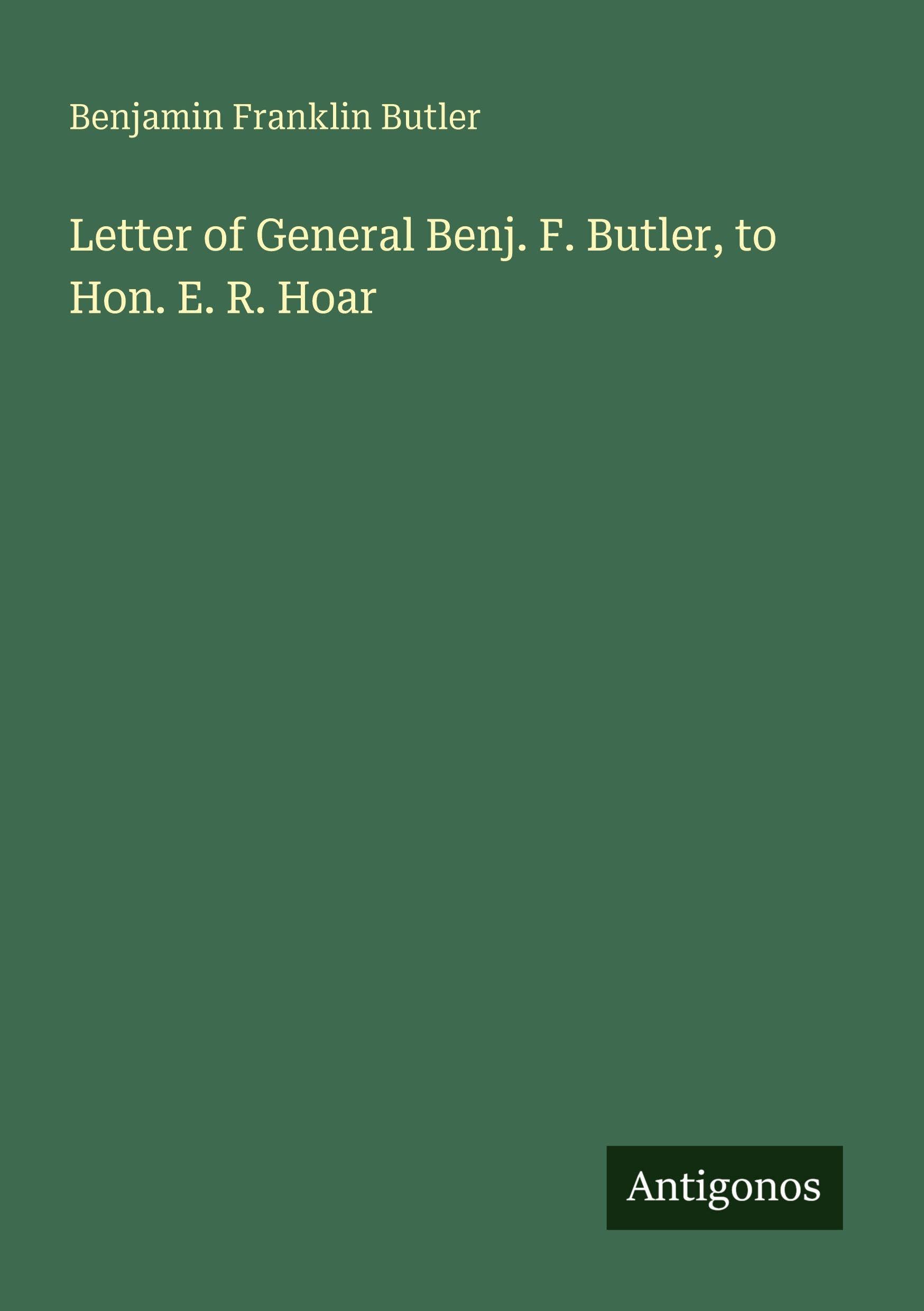 Letter of General Benj. F. Butler, to Hon. E. R. Hoar Classics