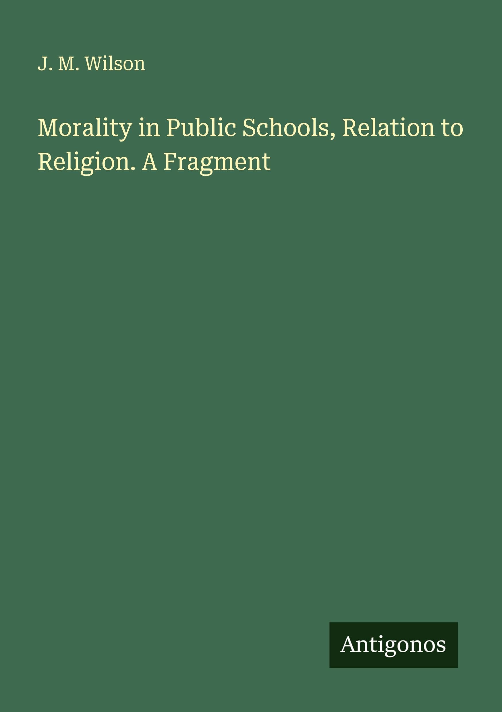 Morality in Public Schools, Relation to Religion. A Fragment Classics
