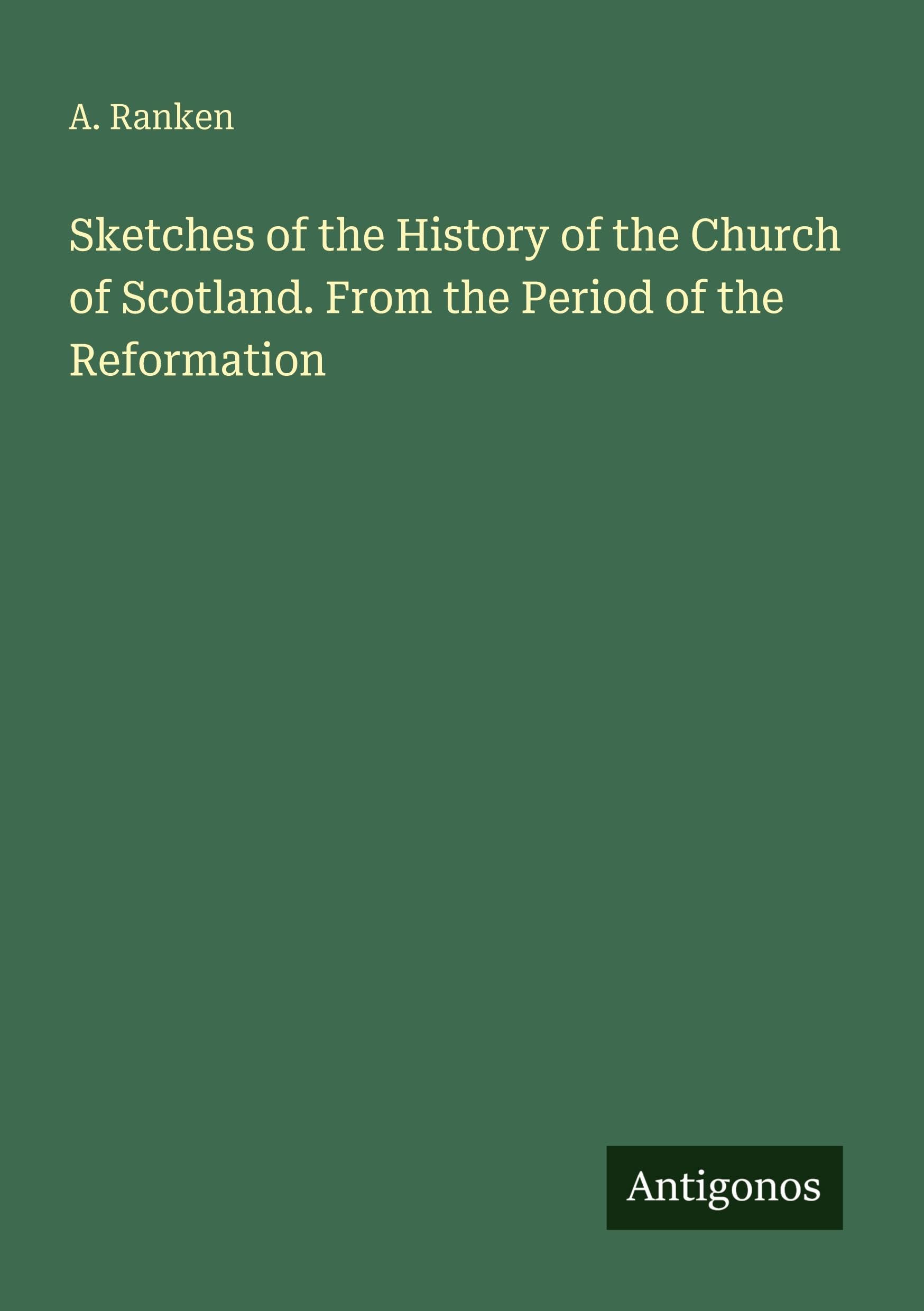 Sketches of the History of the Church of Scotland. From the Period of the Reformation Classics