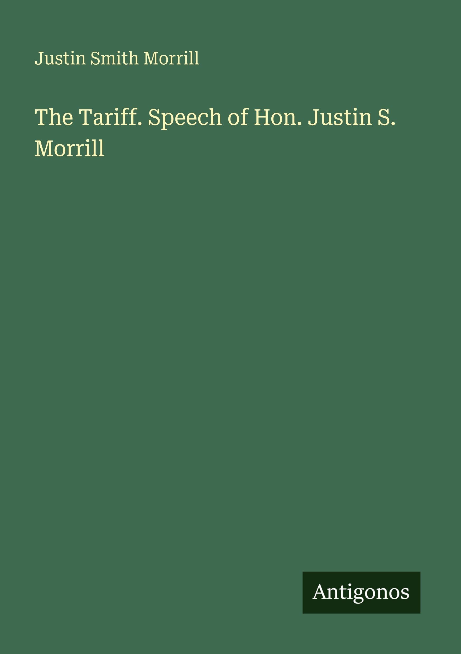 The Tariff. Speech of Hon. Justin S. Morrill Classics