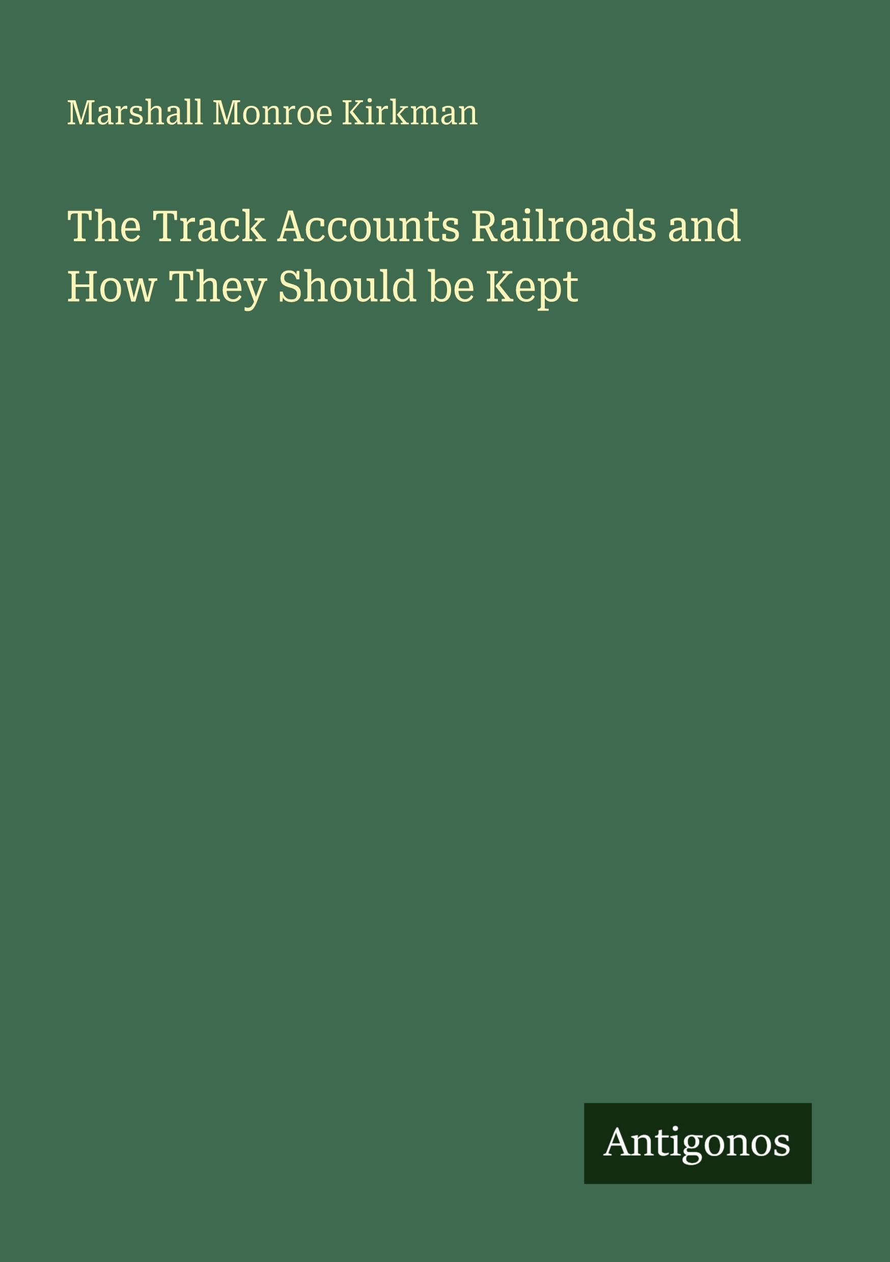 The Track Accounts Railroads and How They Should be Kept Classics