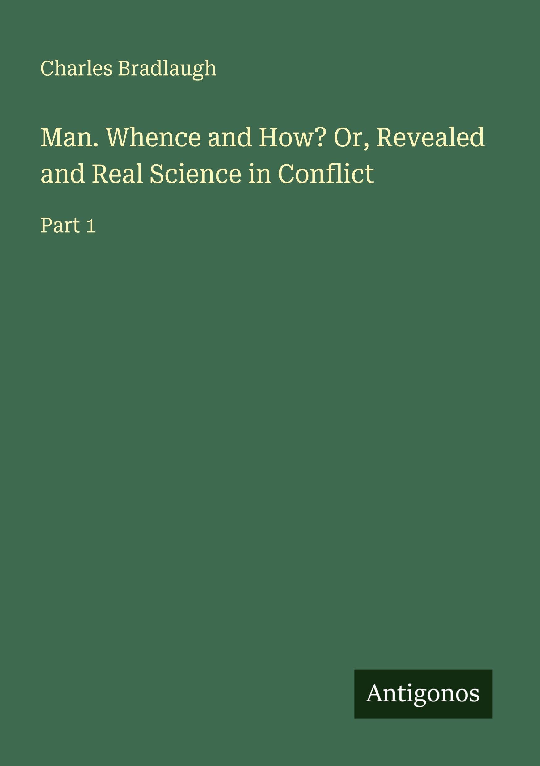 Man. Whence and How? Or, Revealed and Real Science in Conflict Classics