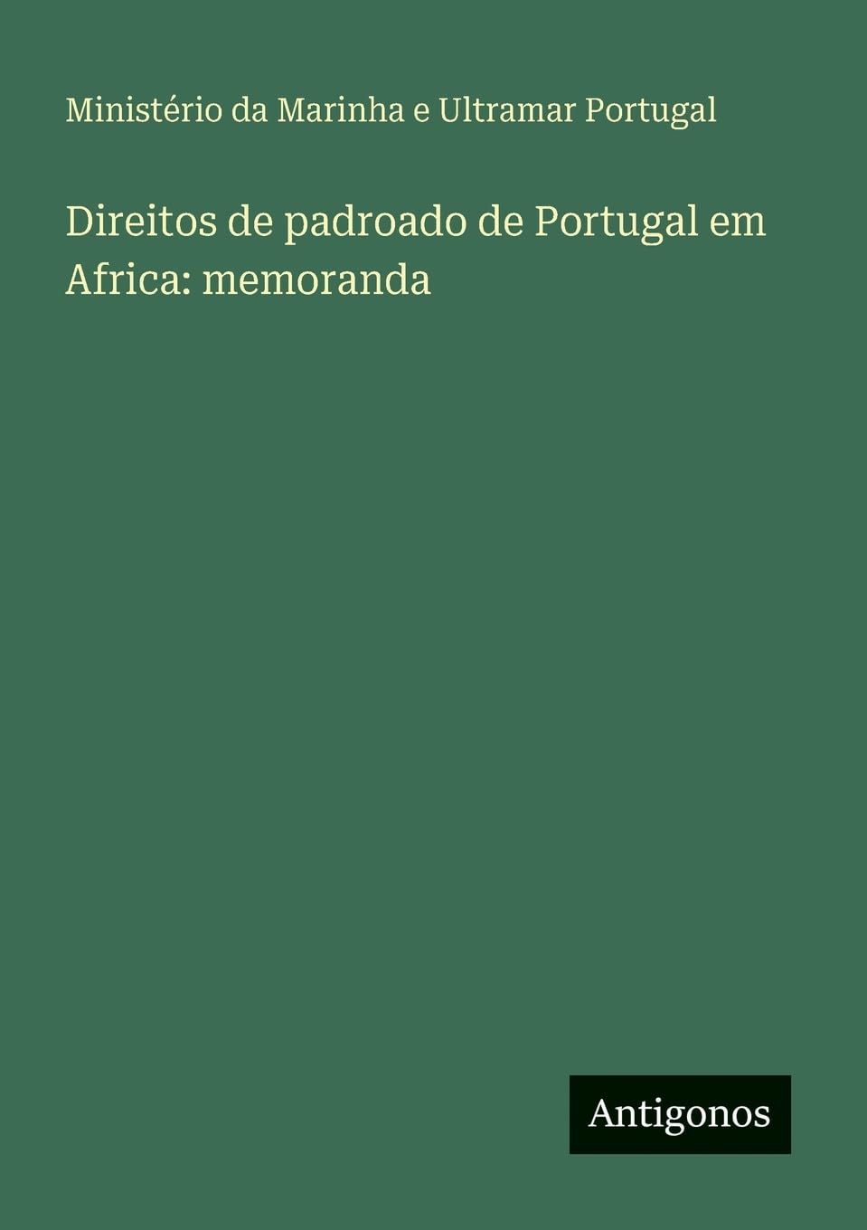Direitos de padroado de Portugal em Africa: memoranda Classics