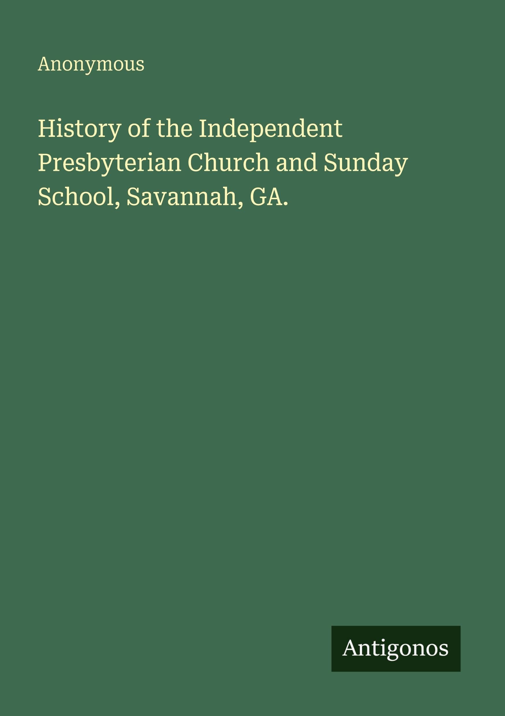 History of the Independent Presbyterian Church and Sunday School, Savannah, GA. Classics