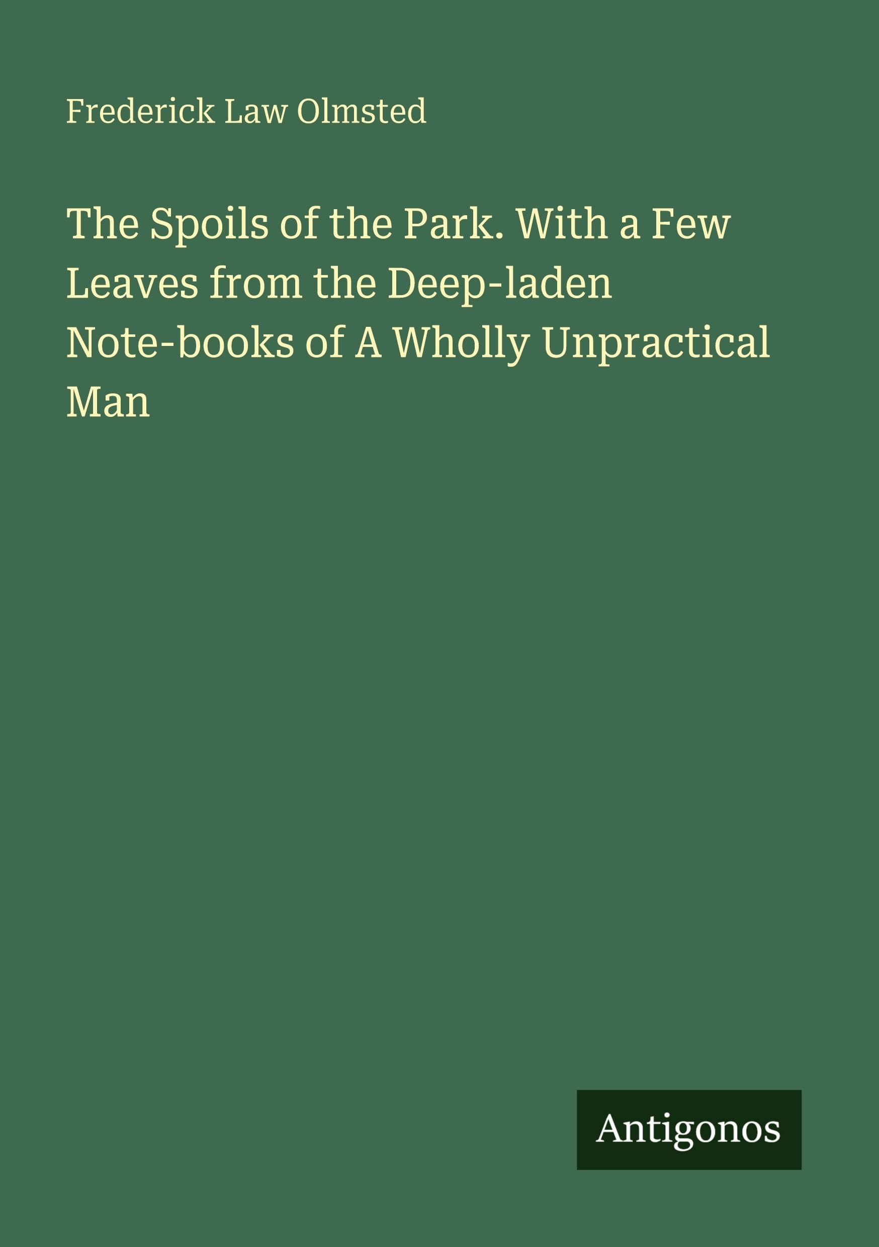 The Spoils of the Park. With a Few Leaves from the Deep-laden Note-books of A Wholly Unpractical Man Classics
