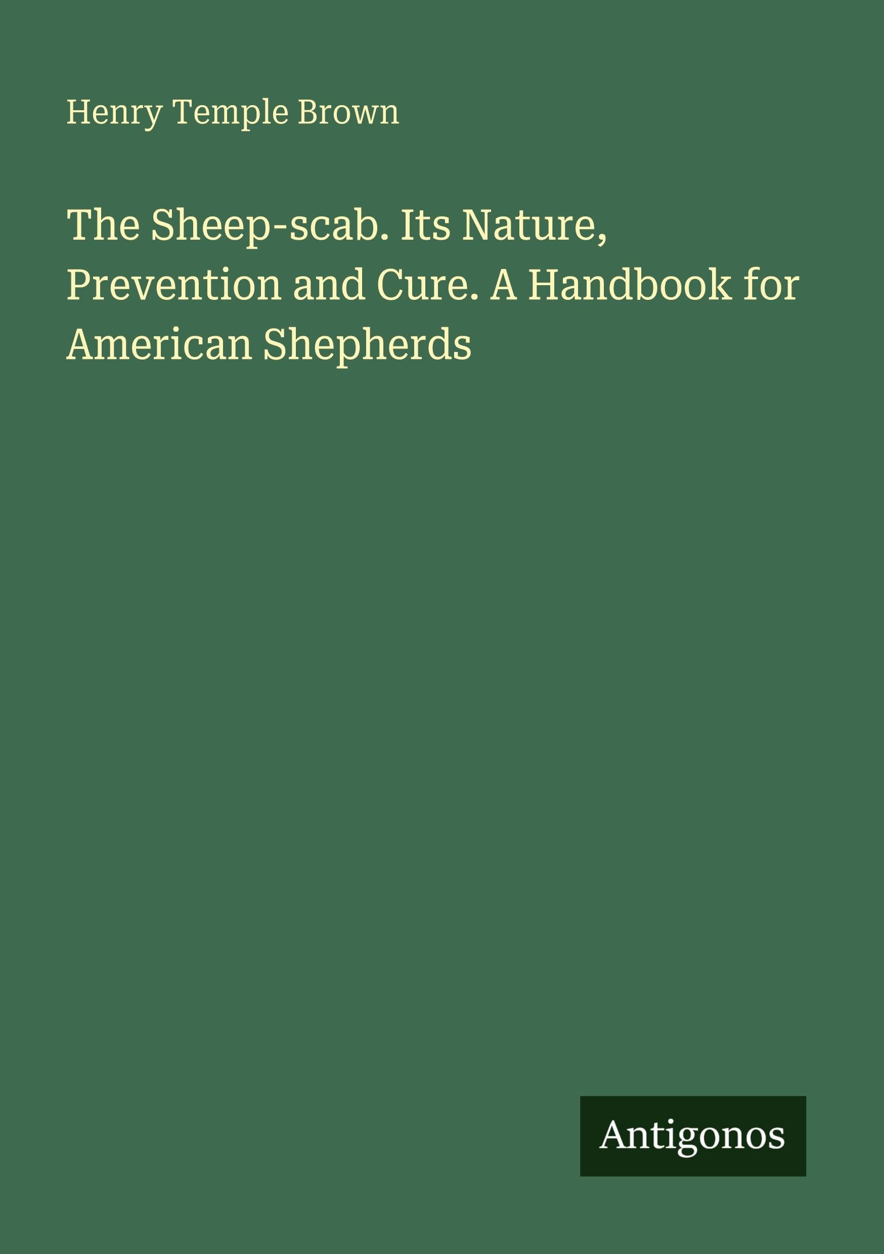 The Sheep-scab. Its Nature, Prevention and Cure. A Handbook for American Shepherds Classics