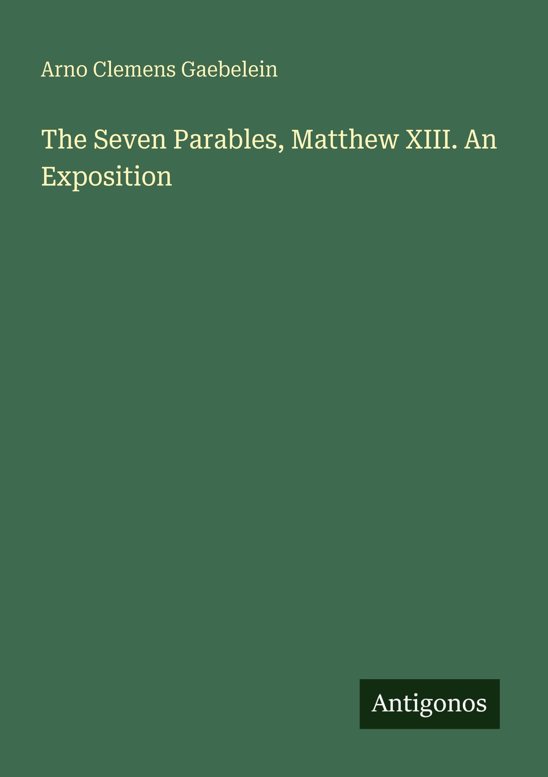 The Seven Parables, Matthew XIII. An Exposition Classics